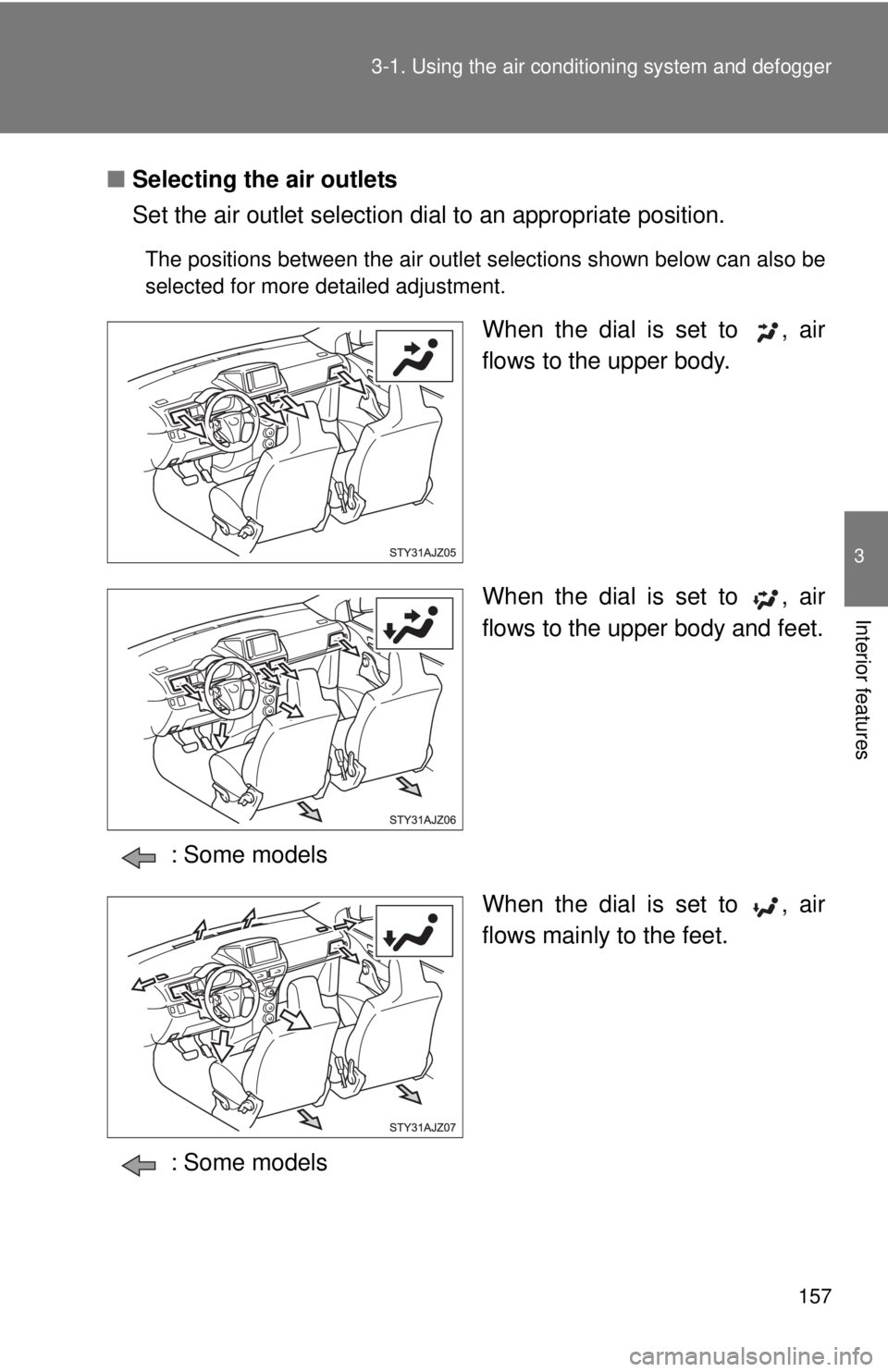TOYOTA IQ 2013  Owners Manual 157
3-1. Using the air conditioning system
 and defogger
3
Interior features
■Selecting the air outlets
Set the air outlet selection di al to an appropriate position.
The positions between the air o