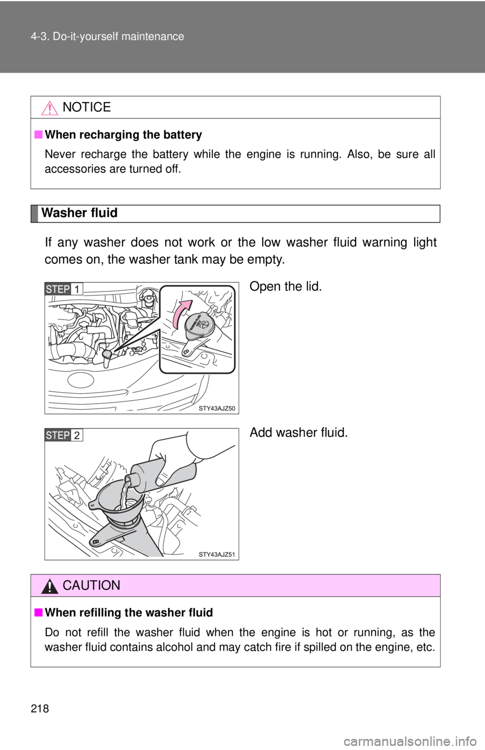 TOYOTA IQ 2013 Owners Manual 218 4-3. Do-it-yourself maintenance
Washer fluidIf any washer does not work or the low washer fluid warning light
comes on, the washer tank may be empty. Open the lid.
Add washer fluid.
NOTICE
■When TOYOTA IQ 2013 Owners Manual 218 4-3. Do-it-yourself maintenance
Washer fluidIf any washer does not work or the low washer fluid warning light
comes on, the washer tank may be empty. Open the lid.
Add washer fluid.
NOTICE
■When