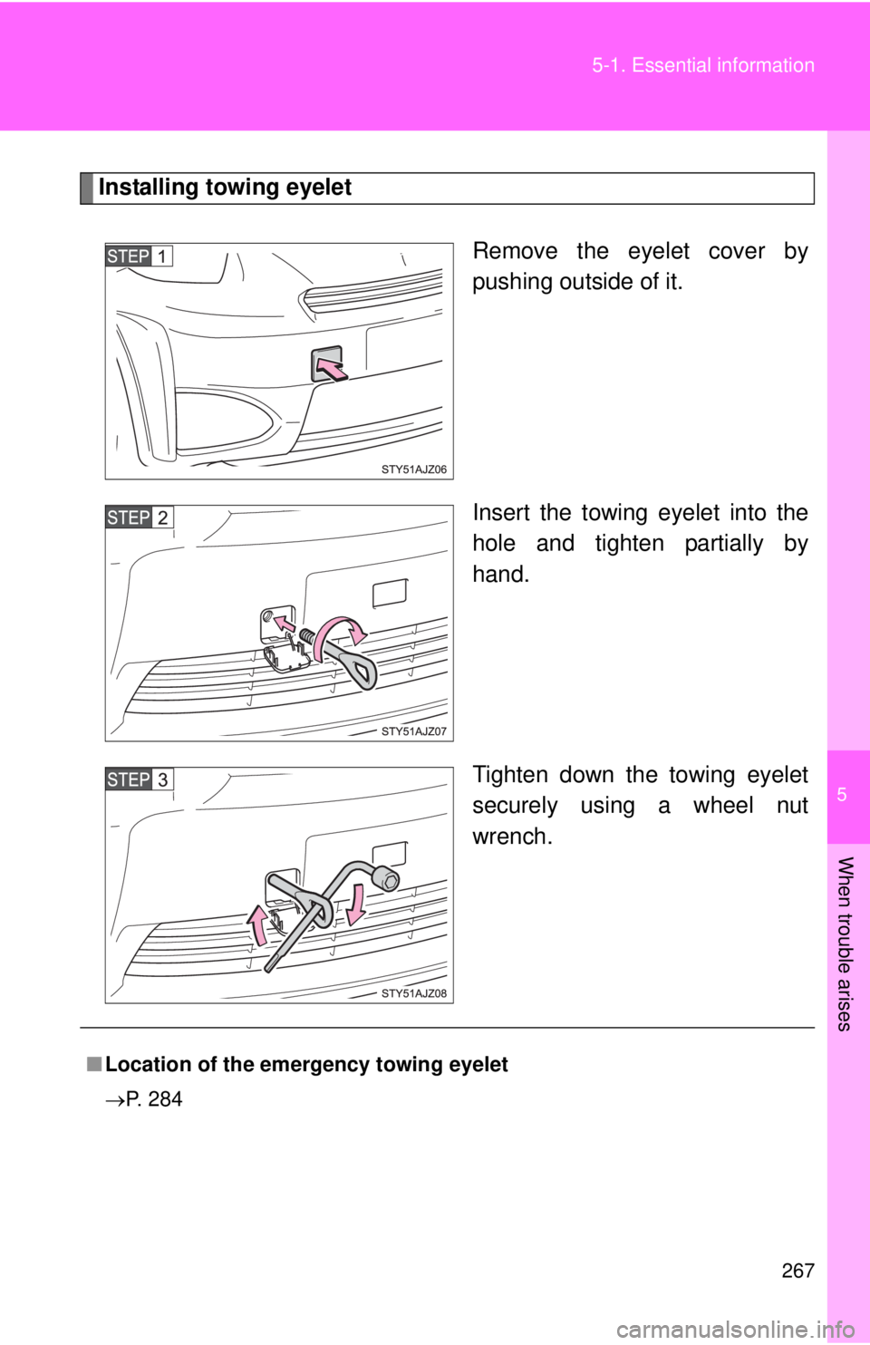 TOYOTA IQ 2013  Owners Manual 5
When trouble arises
267
5-1. Essential information
Installing towing eyelet
Remove the eyelet cover by
pushing outside of it.
Insert the towing eyelet into the
hole and tighten partially by
hand.
Ti