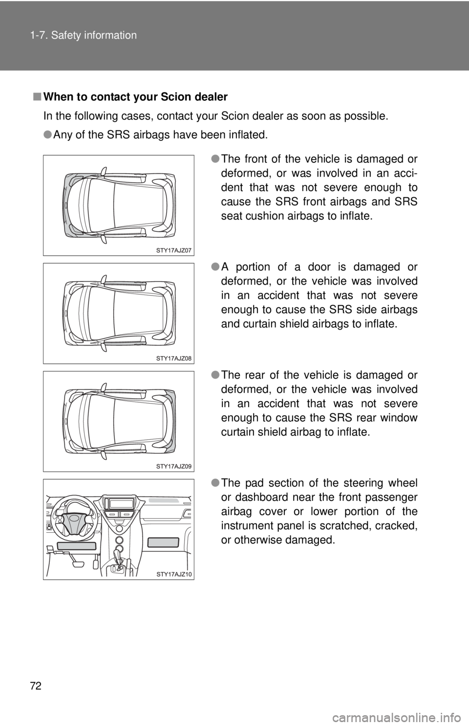 TOYOTA IQ 2013 Manual PDF 72 1-7. Safety information
■When to contact your Scion dealer
In the following cases, contact your Scion dealer as soon as possible.
●Any of the SRS airbags have been inflated.
●The front of the TOYOTA IQ 2013 Manual PDF 72 1-7. Safety information
■When to contact your Scion dealer
In the following cases, contact your Scion dealer as soon as possible.
●Any of the SRS airbags have been inflated.
●The front of the