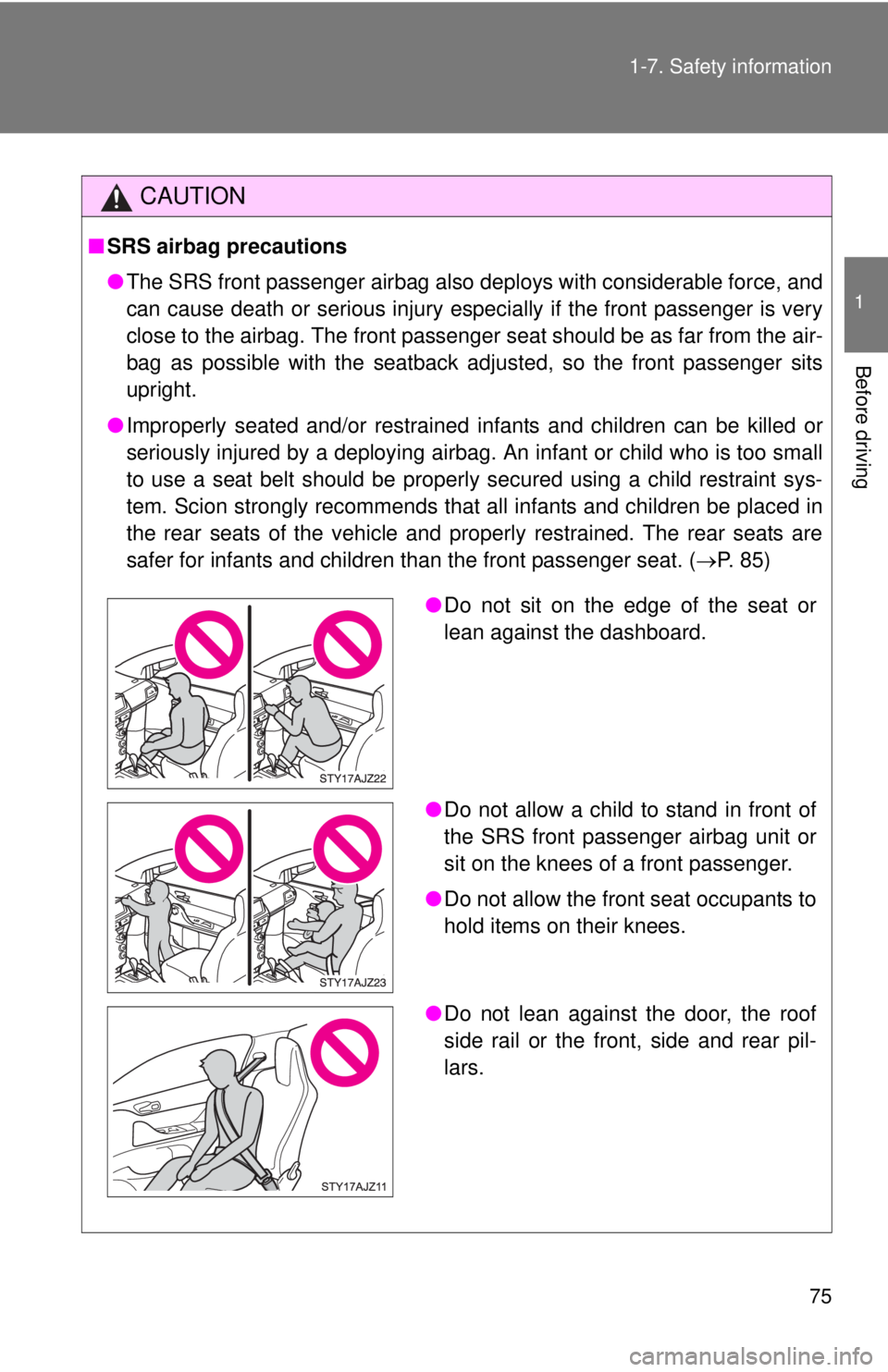 TOYOTA IQ 2013 Manual PDF 75
1-7. Safety information
1
Before driving
CAUTION
■
SRS airbag precautions
●The SRS front passenger airbag also deploys with considerable force, and
can cause death or serious injury especially TOYOTA IQ 2013 Manual PDF 75
1-7. Safety information
1
Before driving
CAUTION
■
SRS airbag precautions
●The SRS front passenger airbag also deploys with considerable force, and
can cause death or serious injury especially