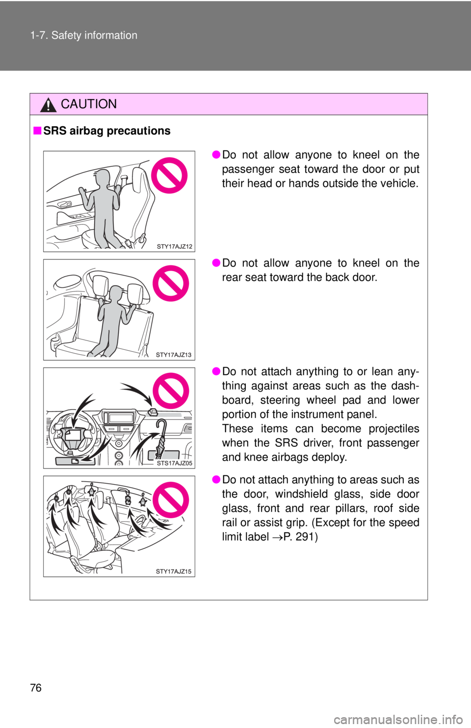TOYOTA IQ 2013 Manual PDF 76 1-7. Safety information
CAUTION
■SRS airbag precautions
●Do not allow anyone to kneel on the
passenger seat toward the door or put
their head or hands outside the vehicle.
● Do not allow anyo TOYOTA IQ 2013 Manual PDF 76 1-7. Safety information
CAUTION
■SRS airbag precautions
●Do not allow anyone to kneel on the
passenger seat toward the door or put
their head or hands outside the vehicle.
● Do not allow anyo