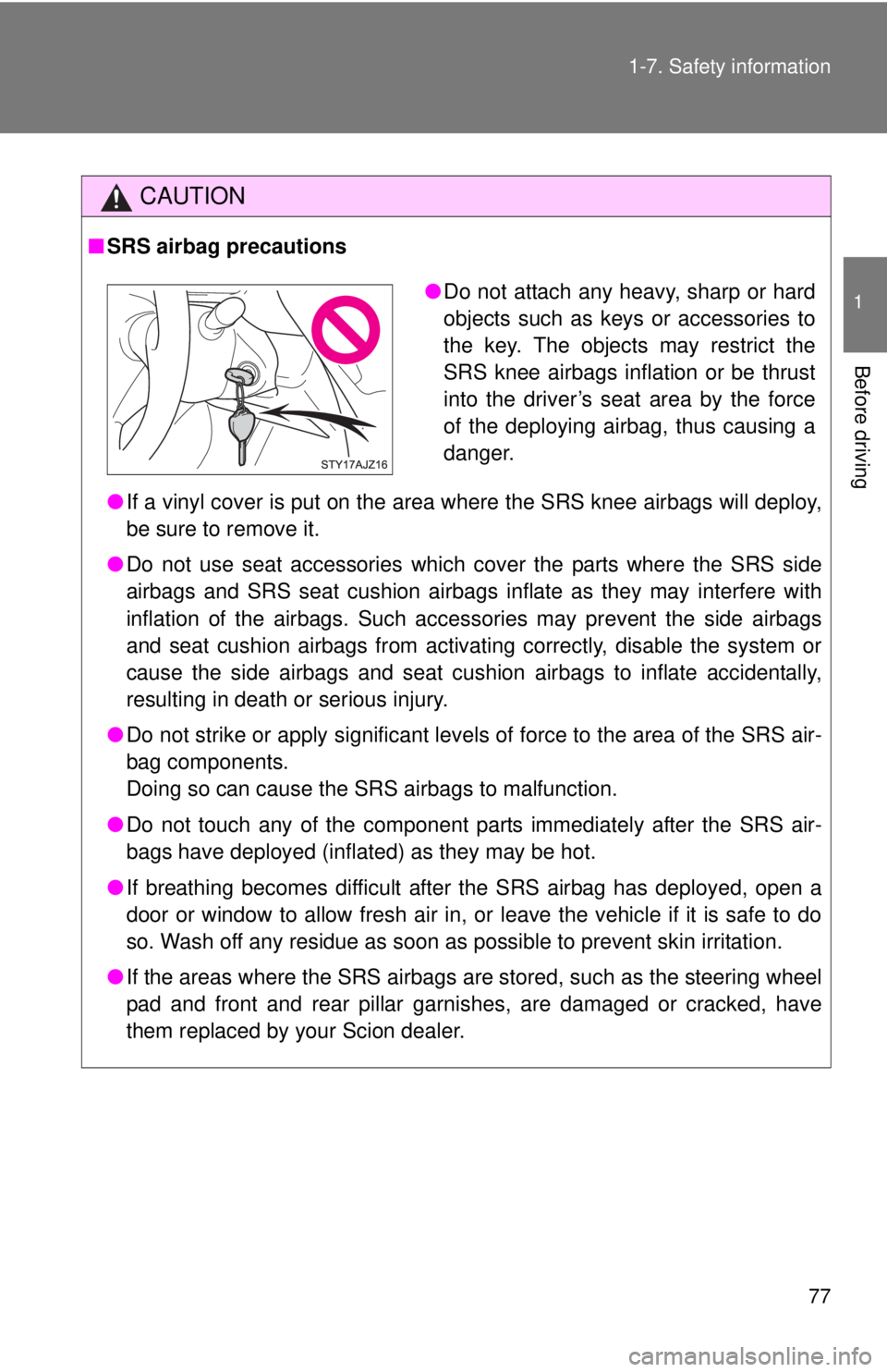 TOYOTA IQ 2013 Manual PDF 77
1-7. Safety information
1
Before driving
CAUTION
■
SRS airbag precautions
●If a vinyl cover is put on the area where the SRS knee airbags will deploy,
be sure to remove it.
● Do not use seat TOYOTA IQ 2013 Manual PDF 77
1-7. Safety information
1
Before driving
CAUTION
■
SRS airbag precautions
●If a vinyl cover is put on the area where the SRS knee airbags will deploy,
be sure to remove it.
● Do not use seat