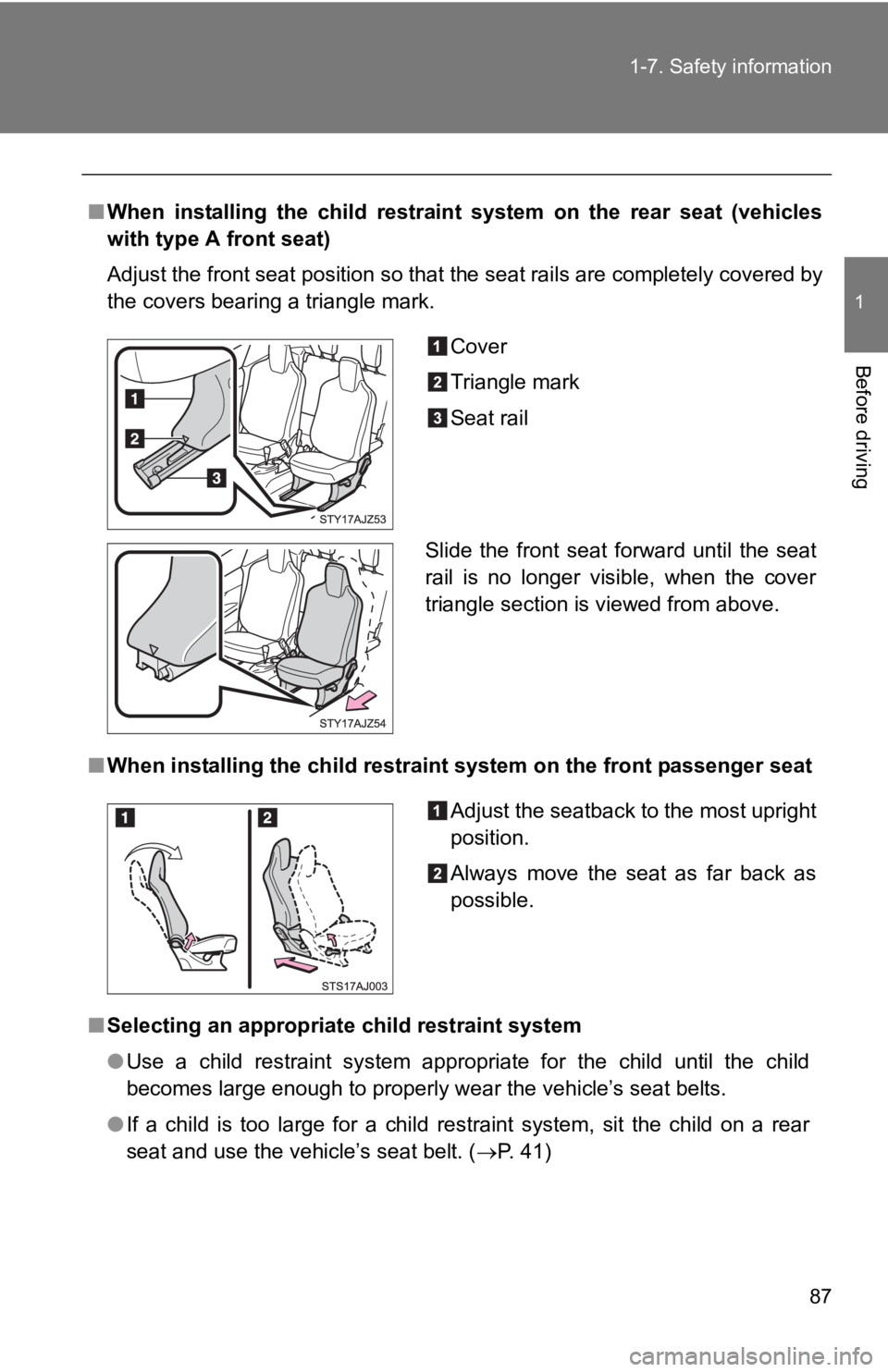TOYOTA IQ 2013 Manual Online 87
1-7. Safety information
1
Before driving
■
When installing the child restraint  system on the rear seat (vehicles
with type A front seat)
Adjust the front seat position so that the seat rails are