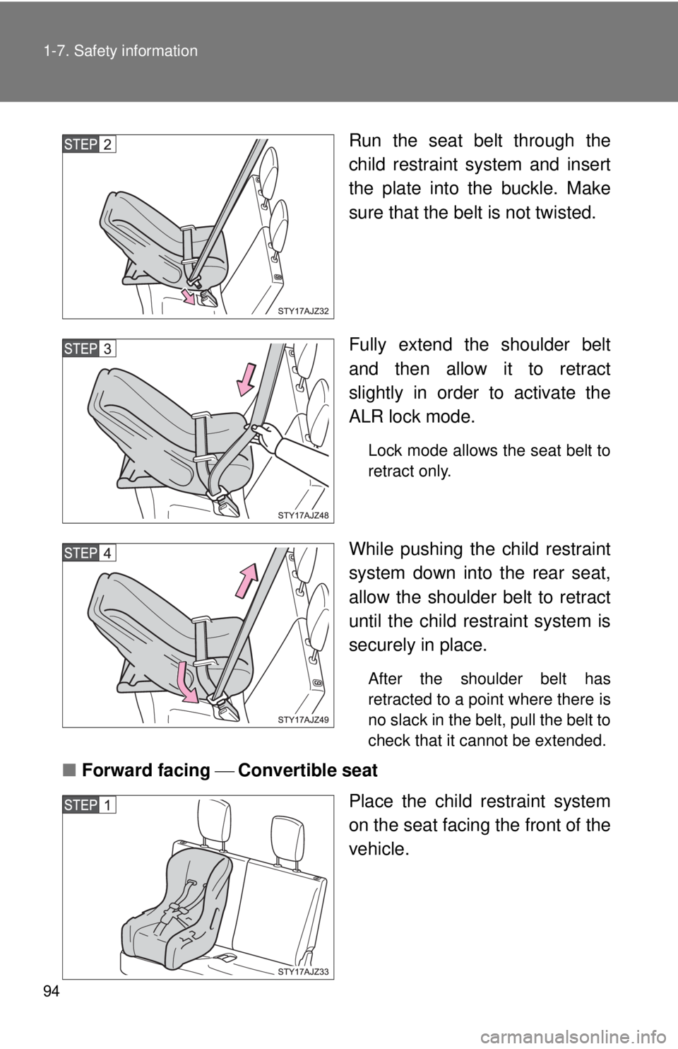 TOYOTA IQ 2013  Owners Manual 94 1-7. Safety information
Run the seat belt through the
child restraint system and insert
the plate into the buckle. Make
sure that the belt is not twisted.
Fully extend the shoulder belt
and then al