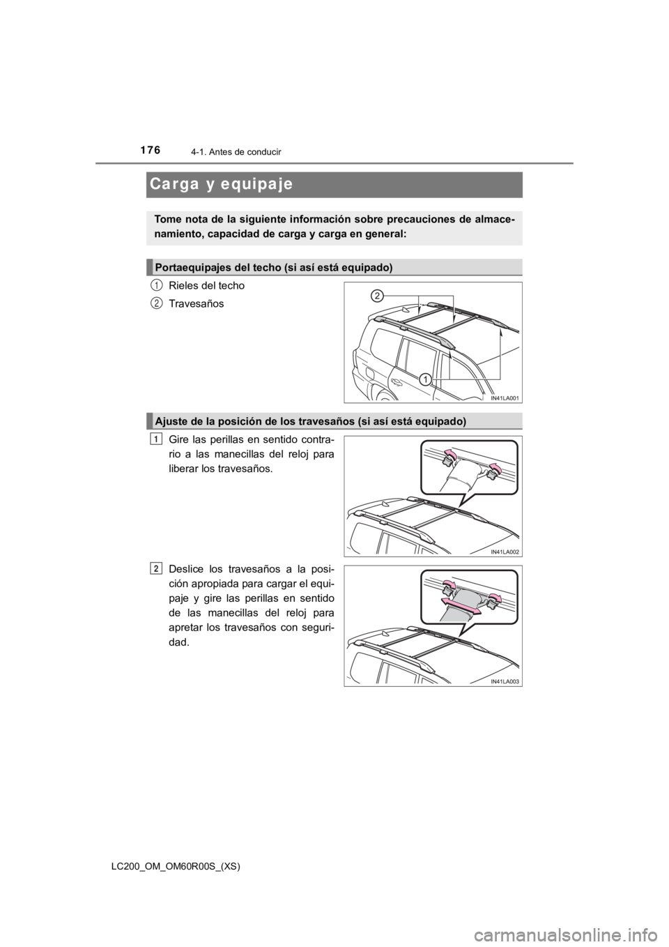 TOYOTA LAND CRUISER 2019 Manual del propietario (in Spanish) 176
LC200_OM_OM60R00S_(XS)
4-1. Antes de conducir
Carga y equipaje
Rieles del techo
Travesaños
Gire las perillas en sentido contra-
rio a las manecillas del reloj para
liberar los travesa TOYOTA LAND CRUISER 2019 Manual del propietario (in Spanish) 176
LC200_OM_OM60R00S_(XS)
4-1. Antes de conducir
Carga y equipaje
Rieles del techo
Travesaños
Gire las perillas en sentido contra-
rio a las manecillas del reloj para
liberar los travesa