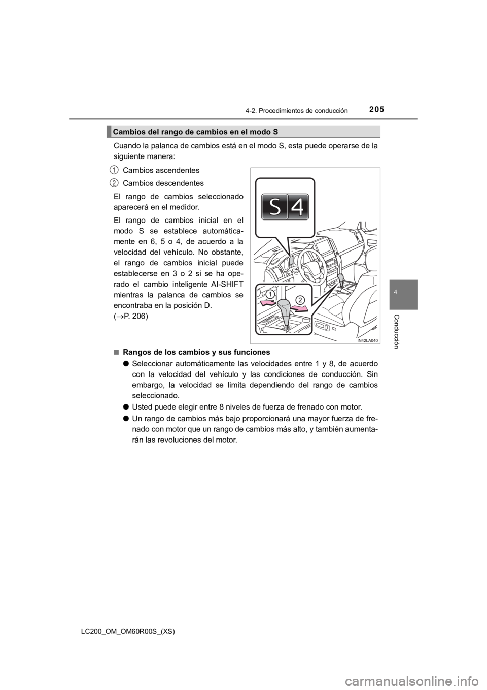 TOYOTA LAND CRUISER 2019 Manual del propietario (in Spanish) LC200_OM_OM60R00S_(XS)
2054-2. Procedimientos de conducción
4
Conducción
Cuando la palanca de cambios está en el modo S, esta puede operarse de la
siguiente manera:Cambios ascendentes
Cambios desce TOYOTA LAND CRUISER 2019 Manual del propietario (in Spanish) LC200_OM_OM60R00S_(XS)
2054-2. Procedimientos de conducción
4
Conducción
Cuando la palanca de cambios está en el modo S, esta puede operarse de la
siguiente manera:Cambios ascendentes
Cambios desce
