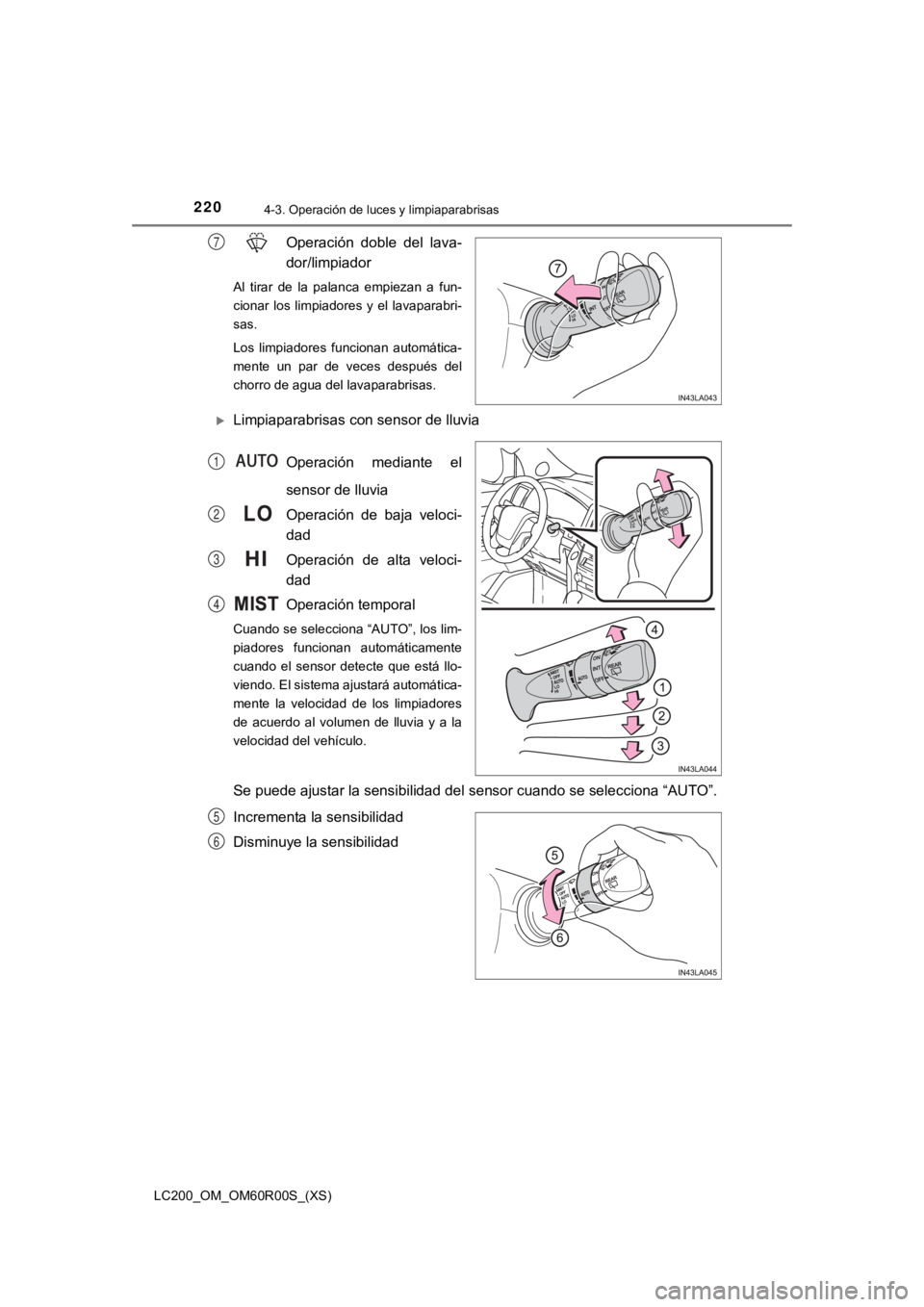 TOYOTA LAND CRUISER 2019 Manual del propietario (in Spanish) 220
LC200_OM_OM60R00S_(XS)
4-3. Operación de luces y limpiaparabrisas
Operación doble del lava-
dor/limpiador
Al tirar de la palanca empiezan a fun-
cionar los limpiadores y el lavapa TOYOTA LAND CRUISER 2019 Manual del propietario (in Spanish) 220
LC200_OM_OM60R00S_(XS)
4-3. Operación de luces y limpiaparabrisas
Operación doble del lava-
dor/limpiador
Al tirar de la palanca empiezan a fun-
cionar los limpiadores y el lavapa