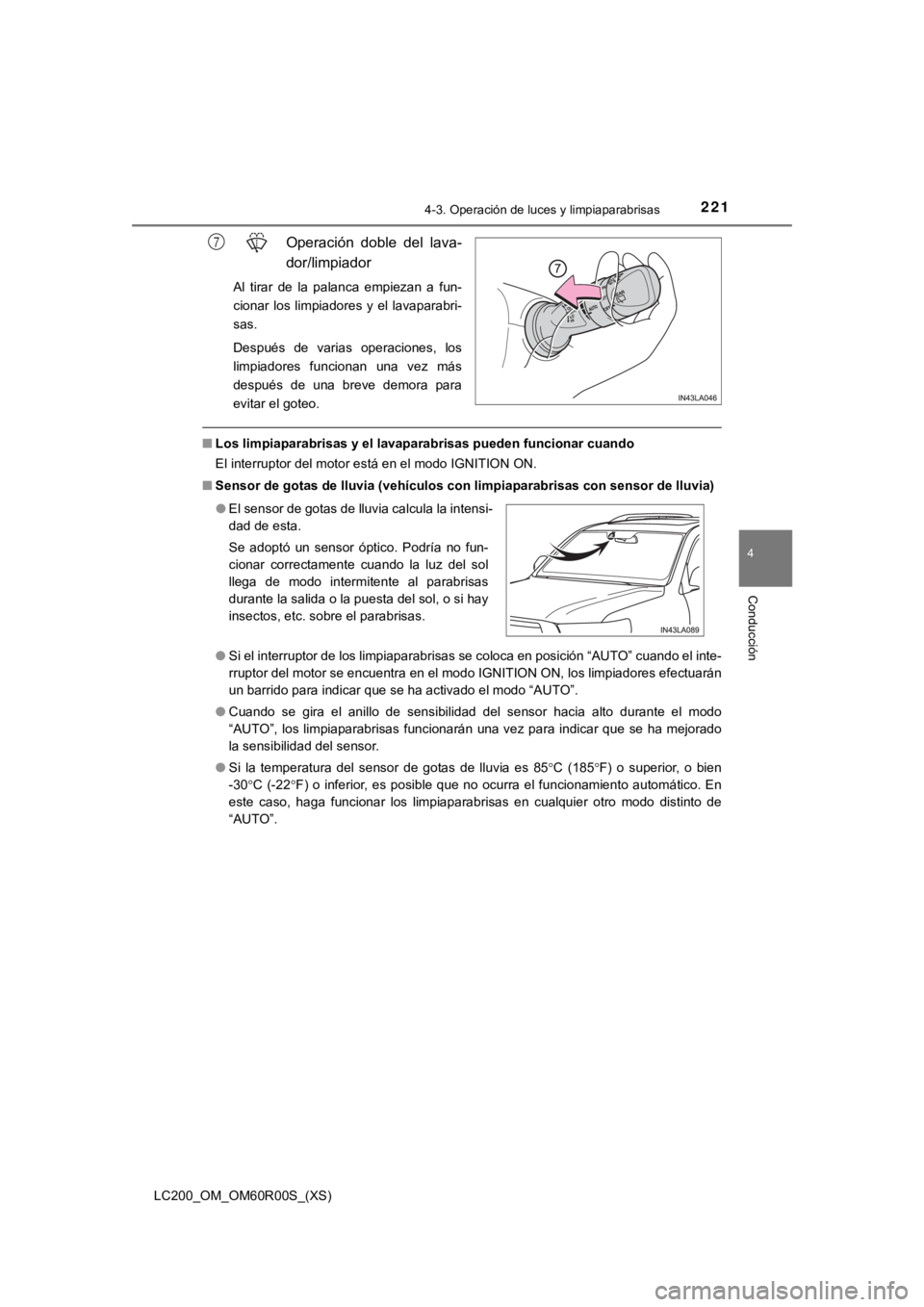 TOYOTA LAND CRUISER 2019 Manual del propietario (in Spanish) LC200_OM_OM60R00S_(XS)
2214-3. Operación de luces y limpiaparabrisas
4
Conducción
Operación doble del lava-
dor/limpiador
Al tirar de la palanca empiezan a fun-
cionar los limpiadores TOYOTA LAND CRUISER 2019 Manual del propietario (in Spanish) LC200_OM_OM60R00S_(XS)
2214-3. Operación de luces y limpiaparabrisas
4
Conducción
Operación doble del lava-
dor/limpiador
Al tirar de la palanca empiezan a fun-
cionar los limpiadores
