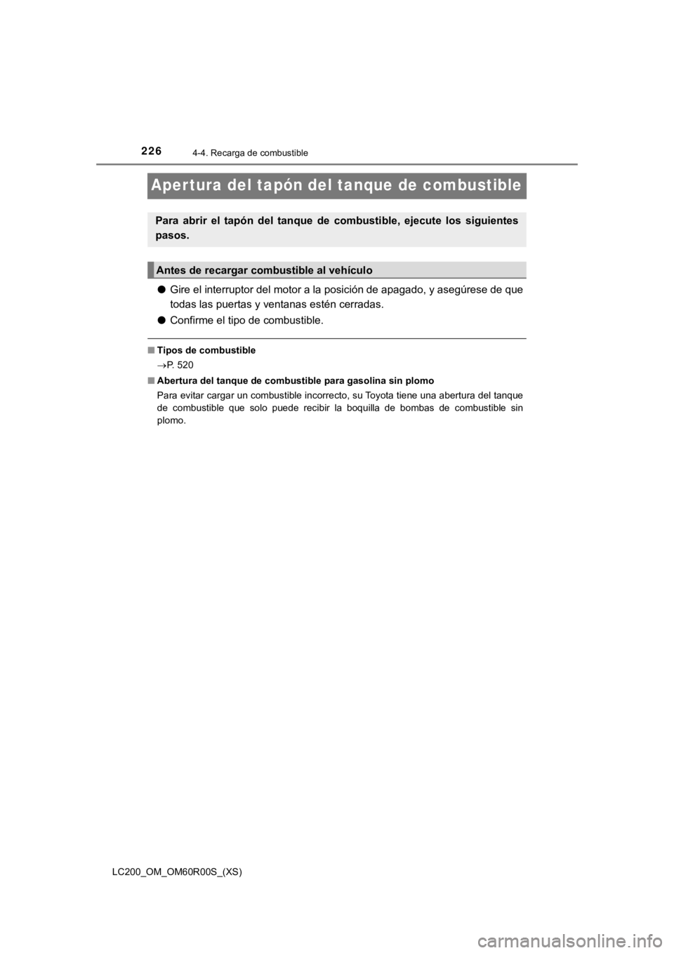 TOYOTA LAND CRUISER 2019 Manual del propietario (in Spanish) 226
LC200_OM_OM60R00S_(XS)
4-4. Recarga de combustible
Aper tura del tapón del tanque de combustible
●Gire el interruptor del motor a la posición de apagado, y asegú rese de que
todas las puertas TOYOTA LAND CRUISER 2019 Manual del propietario (in Spanish) 226
LC200_OM_OM60R00S_(XS)
4-4. Recarga de combustible
Aper tura del tapón del tanque de combustible
●Gire el interruptor del motor a la posición de apagado, y asegú rese de que
todas las puertas