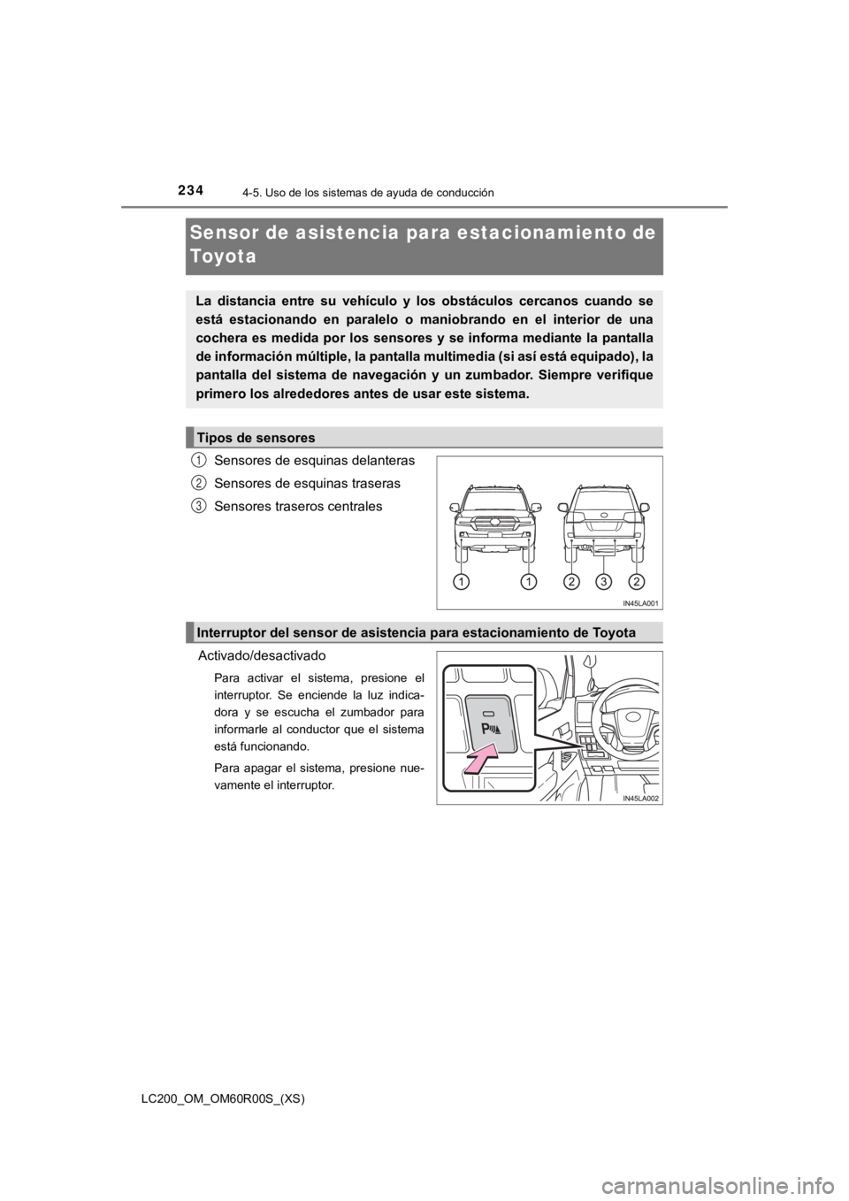 TOYOTA LAND CRUISER 2019 Manual del propietario (in Spanish) 234
LC200_OM_OM60R00S_(XS)
4-5. Uso de los sistemas de ayuda de conducción
Sensor de asistencia para estacionamiento de
To y o t a
Sensores de esquinas delanteras
Sensores de esquinas traseras
Senso TOYOTA LAND CRUISER 2019 Manual del propietario (in Spanish) 234
LC200_OM_OM60R00S_(XS)
4-5. Uso de los sistemas de ayuda de conducción
Sensor de asistencia para estacionamiento de
To y o t a
Sensores de esquinas delanteras
Sensores de esquinas traseras
Senso