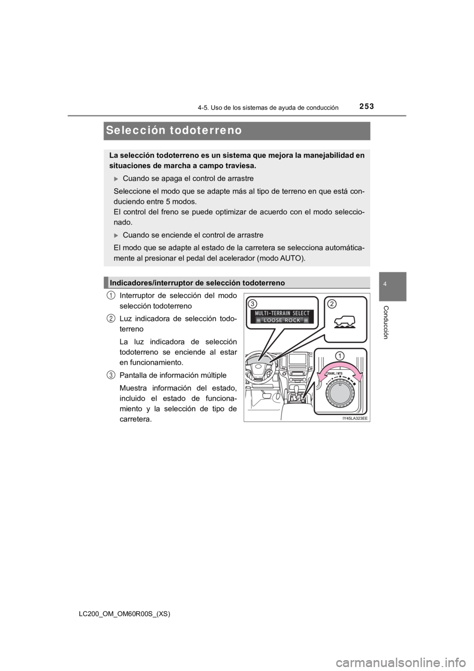 TOYOTA LAND CRUISER 2019 Manual del propietario (in Spanish) 253
LC200_OM_OM60R00S_(XS)
4-5. Uso de los sistemas de ayuda de conducción
4
Conducción
Selección todoterreno
Interruptor de selección del modo
selección todoterreno
Luz indicadora de sele TOYOTA LAND CRUISER 2019 Manual del propietario (in Spanish) 253
LC200_OM_OM60R00S_(XS)
4-5. Uso de los sistemas de ayuda de conducción
4
Conducción
Selección todoterreno
Interruptor de selección del modo
selección todoterreno
Luz indicadora de sele