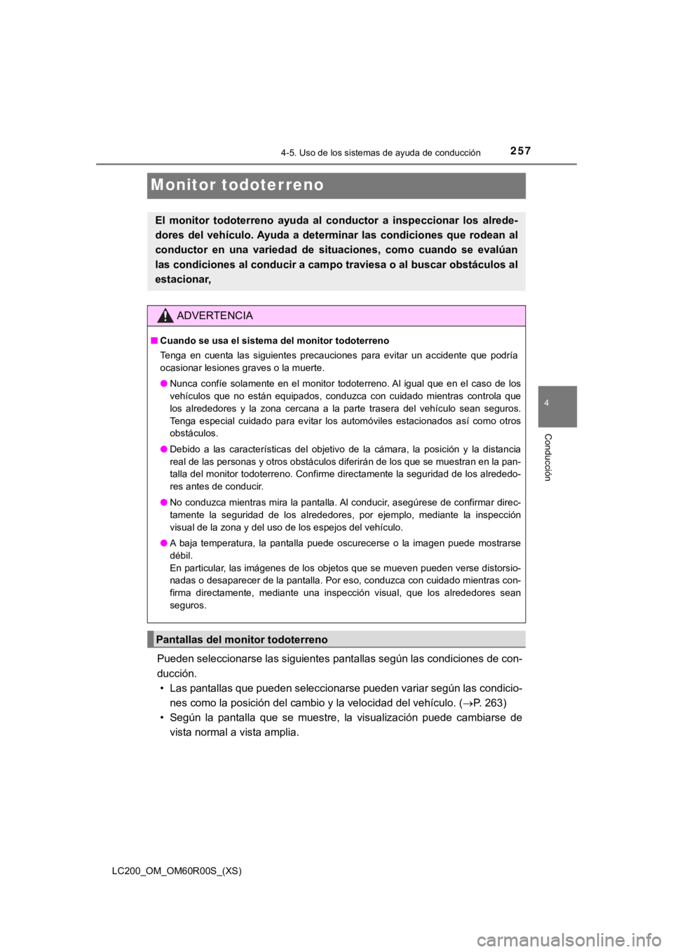 TOYOTA LAND CRUISER 2019 Manual del propietario (in Spanish) 257
LC200_OM_OM60R00S_(XS)
4-5. Uso de los sistemas de ayuda de conducción
4
Conducción
Monitor todoterreno
Pueden seleccionarse las siguientes pantallas según las condiciones de con-
ducción. • TOYOTA LAND CRUISER 2019 Manual del propietario (in Spanish) 257
LC200_OM_OM60R00S_(XS)
4-5. Uso de los sistemas de ayuda de conducción
4
Conducción
Monitor todoterreno
Pueden seleccionarse las siguientes pantallas según las condiciones de con-
ducción. •