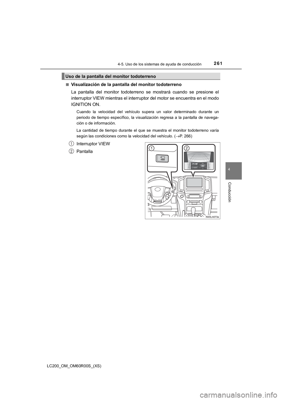 TOYOTA LAND CRUISER 2019  Manual del propietario (in Spanish) LC200_OM_OM60R00S_(XS)
2614-5. Uso de los sistemas de ayuda de conducción
4
Conducción
■Visualización de la pantalla del monitor todoterreno
La  pantalla  del  monitor  todoterreno  se  mostrará