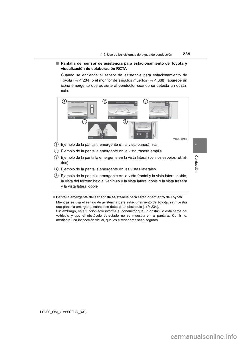 TOYOTA LAND CRUISER 2019  Manual del propietario (in Spanish) LC200_OM_OM60R00S_(XS)
2894-5. Uso de los sistemas de ayuda de conducción
4
Conducción
■Pantalla  del  sensor  de  asistencia  para  estacionamiento  de  Toyota  y
visualización de colaboración 