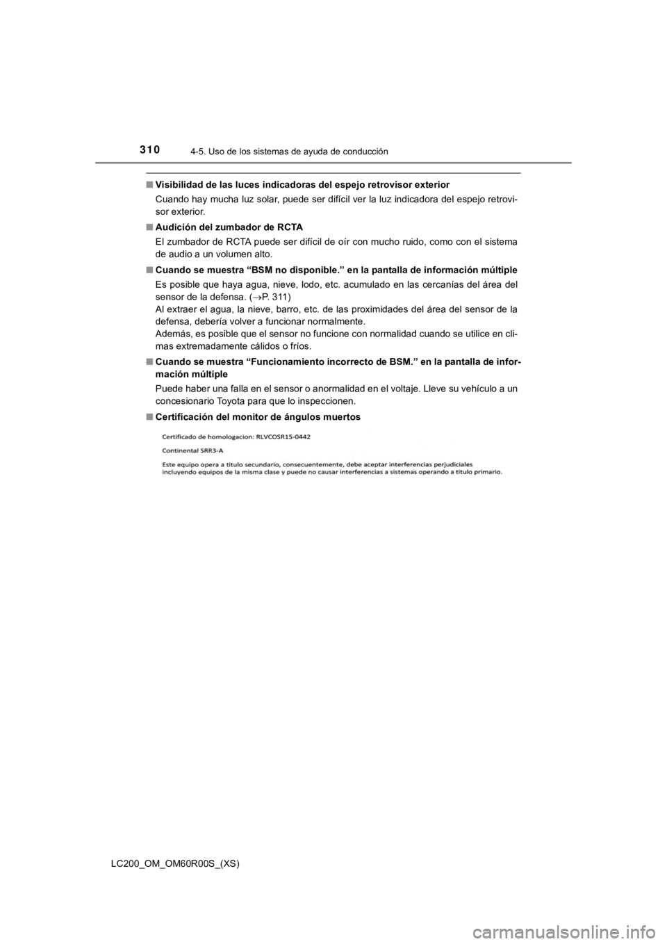 TOYOTA LAND CRUISER 2019 Manual del propietario (in Spanish) 310
LC200_OM_OM60R00S_(XS)
4-5. Uso de los sistemas de ayuda de conducción
■Visibilidad de las luces indicador as del espejo retrovisor exterior
Cuando hay mucha luz solar, puede ser difícil ver l TOYOTA LAND CRUISER 2019 Manual del propietario (in Spanish) 310
LC200_OM_OM60R00S_(XS)
4-5. Uso de los sistemas de ayuda de conducción
■Visibilidad de las luces indicador as del espejo retrovisor exterior
Cuando hay mucha luz solar, puede ser difícil ver l