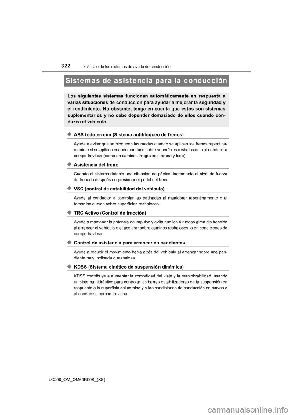 TOYOTA LAND CRUISER 2019 Manual del propietario (in Spanish) 322
LC200_OM_OM60R00S_(XS)
4-5. Uso de los sistemas de ayuda de conducción
Sistemas de asistencia para la conducción
◆ABS todoterreno (Sistema antibloqueo de frenos)
Ayuda a evitar que se bloqueen TOYOTA LAND CRUISER 2019 Manual del propietario (in Spanish) 322
LC200_OM_OM60R00S_(XS)
4-5. Uso de los sistemas de ayuda de conducción
Sistemas de asistencia para la conducción
◆ABS todoterreno (Sistema antibloqueo de frenos)
Ayuda a evitar que se bloqueen