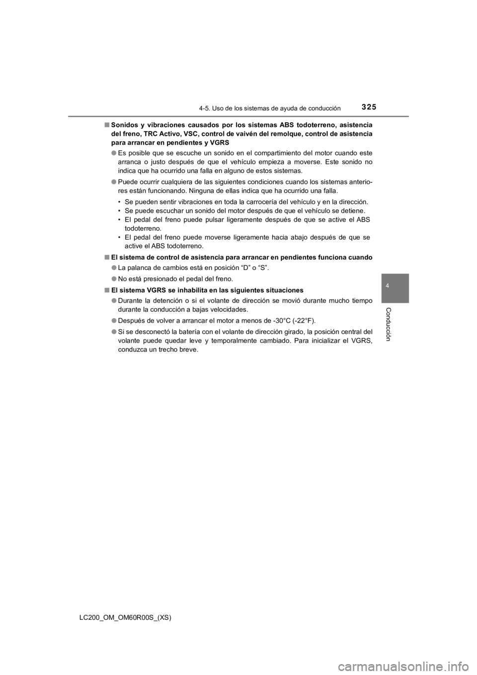 TOYOTA LAND CRUISER 2019  Manual del propietario (in Spanish) LC200_OM_OM60R00S_(XS)
3254-5. Uso de los sistemas de ayuda de conducción
4
Conducción
■Sonidos  y  vibracione s  causados  por  los  sistemas  ABS  todoterreno ,  asistencia
del freno, TRC Activo