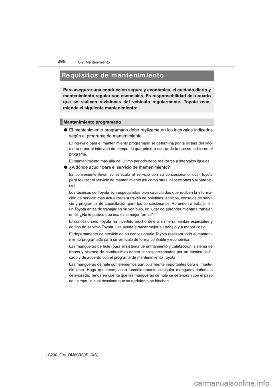 TOYOTA LAND CRUISER 2019 Manual del propietario (in Spanish) 398
LC200_OM_OM60R00S_(XS)
6-2. Mantenimiento
Requisitos de mantenimiento
●El mantenimiento programado debe realizarse en los intervalos indicados
según el programa de mantenimiento.
El intervalo p TOYOTA LAND CRUISER 2019 Manual del propietario (in Spanish) 398
LC200_OM_OM60R00S_(XS)
6-2. Mantenimiento
Requisitos de mantenimiento
●El mantenimiento programado debe realizarse en los intervalos indicados
según el programa de mantenimiento.
El intervalo p