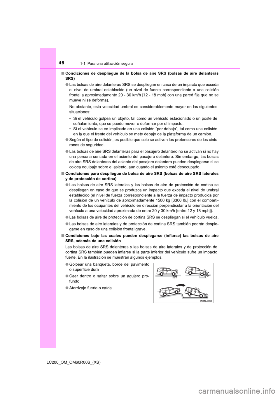 TOYOTA LAND CRUISER 2019 Manual del propietario (in Spanish) 461-1. Para una utilización segura
LC200_OM_OM60R00S_(XS)■
Condiciones de despliegue de la bolsa de aire SRS (bolsas de ai re delanteras
SRS)
● Las bolsas de aire delanteras SRS se de TOYOTA LAND CRUISER 2019 Manual del propietario (in Spanish) 461-1. Para una utilización segura
LC200_OM_OM60R00S_(XS)■
Condiciones de despliegue de la bolsa de aire SRS (bolsas de ai re delanteras
SRS)
● Las bolsas de aire delanteras SRS se de