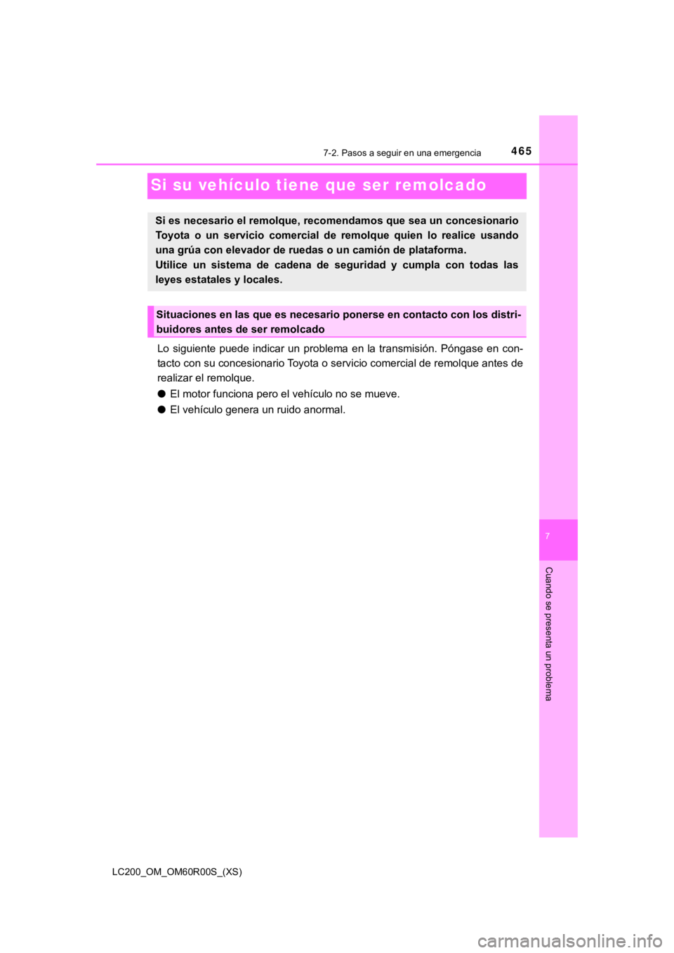 TOYOTA LAND CRUISER 2019 Manual del propietario (in Spanish) 465
LC200_OM_OM60R00S_(XS)
7
Cuando se presenta un problema
7-2. Pasos a seguir en una emergencia
Si su vehículo tiene que ser remolcado
Lo siguiente puede indicar un problema en la transmisi TOYOTA LAND CRUISER 2019 Manual del propietario (in Spanish) 465
LC200_OM_OM60R00S_(XS)
7
Cuando se presenta un problema
7-2. Pasos a seguir en una emergencia
Si su vehículo tiene que ser remolcado
Lo siguiente puede indicar un problema en la transmisi