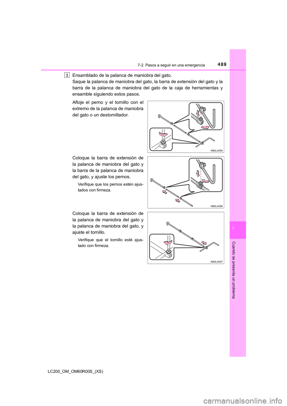 TOYOTA LAND CRUISER 2019 Manual del propietario (in Spanish) 4897-2. Pasos a seguir en una emergencia
LC200_OM_OM60R00S_(XS)
7
Cuando se presenta un problema
Ensamblado de la palanca de maniobra del gato.
Saque la palanca de maniobra del gato, la barra de exte TOYOTA LAND CRUISER 2019 Manual del propietario (in Spanish) 4897-2. Pasos a seguir en una emergencia
LC200_OM_OM60R00S_(XS)
7
Cuando se presenta un problema
Ensamblado de la palanca de maniobra del gato.
Saque la palanca de maniobra del gato, la barra de exte