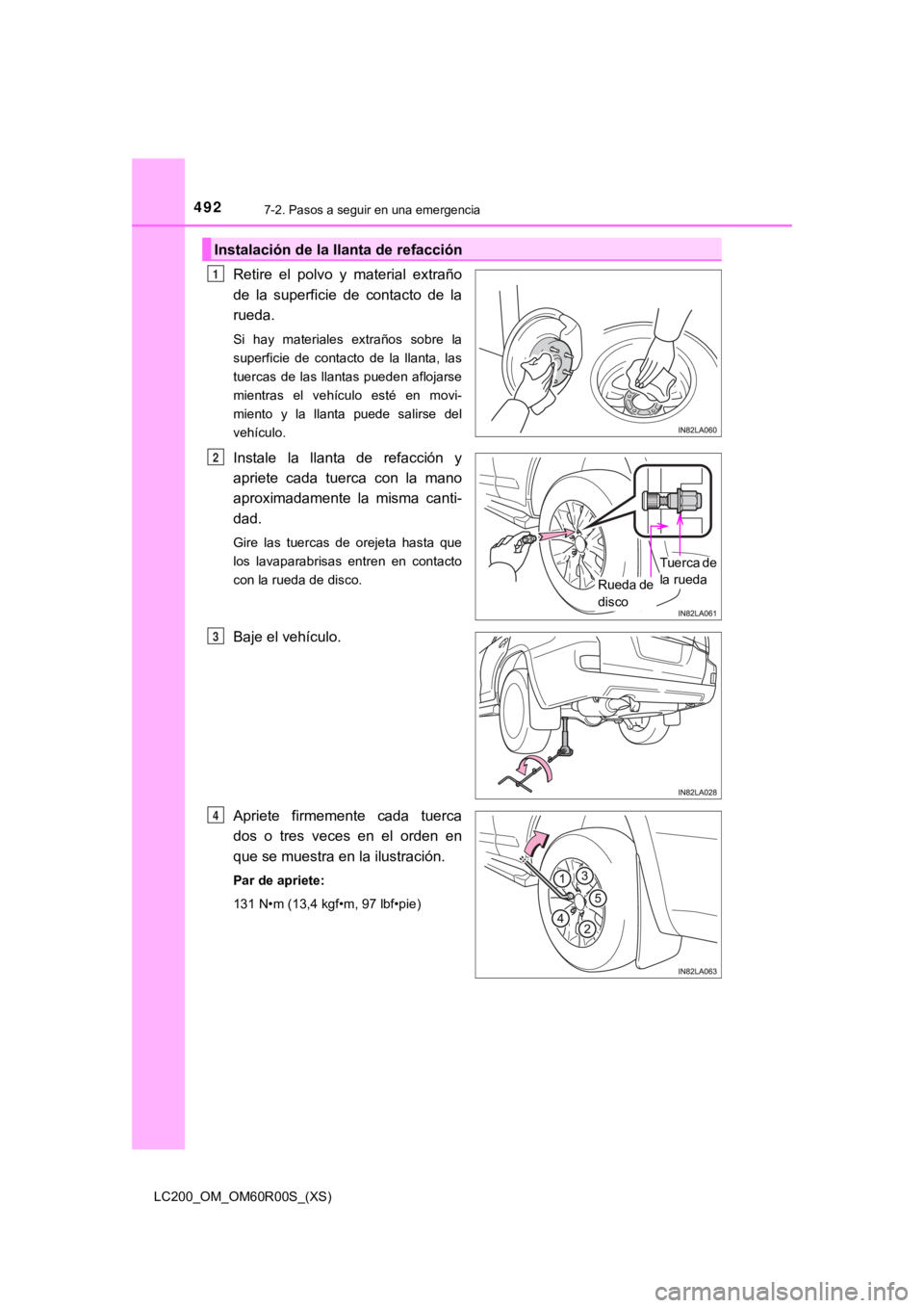 TOYOTA LAND CRUISER 2019  Manual del propietario (in Spanish) 4927-2. Pasos a seguir en una emergencia
LC200_OM_OM60R00S_(XS)
Retire  el  polvo  y  material  extraño
de  la  superficie  de  contacto  de  la
rueda.
Si  hay  materiales  extraños  sobre  la
super