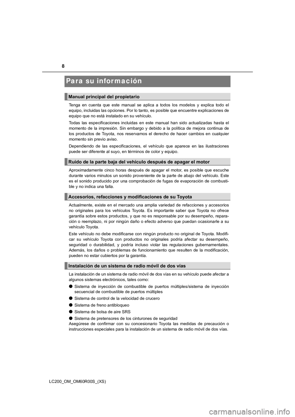 TOYOTA LAND CRUISER 2019 Manual del propietario (in Spanish) 8
LC200_OM_OM60R00S_(XS)
Para su información
Tenga en cuenta que este manual se aplica a todos los modelos y explica todo el
equipo, incluidas las opciones. Por lo tanto, es posible qu TOYOTA LAND CRUISER 2019 Manual del propietario (in Spanish) 8
LC200_OM_OM60R00S_(XS)
Para su información
Tenga en cuenta que este manual se aplica a todos los modelos y explica todo el
equipo, incluidas las opciones. Por lo tanto, es posible qu