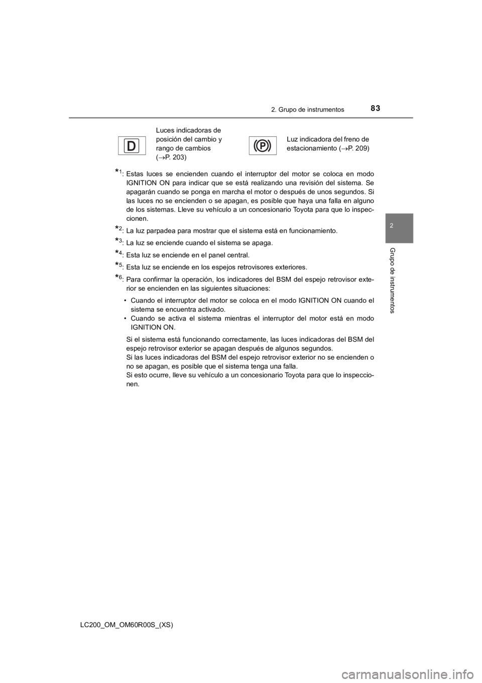 TOYOTA LAND CRUISER 2019  Manual del propietario (in Spanish) LC200_OM_OM60R00S_(XS)
832. Grupo de instrumentos
2
Grupo de instrumentos
*1: Estas  luces  se  encienden  cuando  el  interruptor  del  motor  se  coloca  en  modoIGNITION  ON  para  indicar  que  se