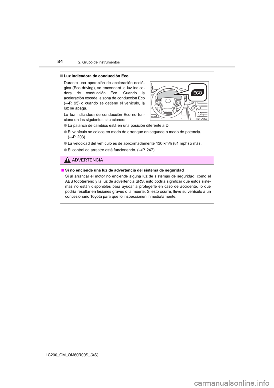 TOYOTA LAND CRUISER 2019  Manual del propietario (in Spanish) 84
LC200_OM_OM60R00S_(XS)
2. Grupo de instrumentos
■Luz indicadora de conducción Eco
●La palanca de cambios está en una posición diferente a D.
● El vehículo se coloca en modo de arranque en