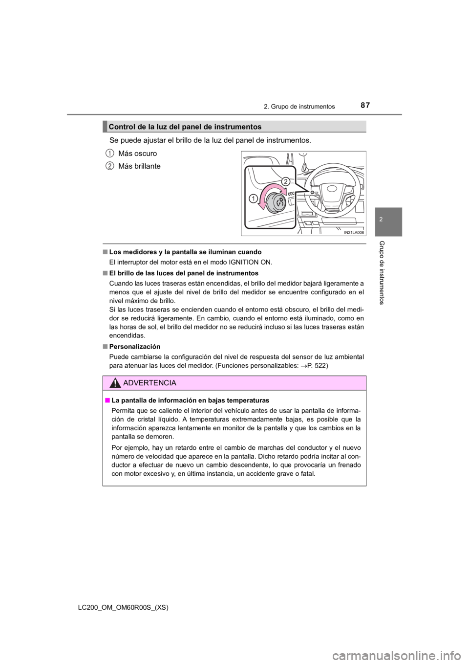 TOYOTA LAND CRUISER 2019  Manual del propietario (in Spanish) LC200_OM_OM60R00S_(XS)
872. Grupo de instrumentos
2
Grupo de instrumentos
Se puede ajustar el brillo de la luz del panel de instrumentos.Más oscuro
Más brillante
■Los medidores y la pantalla se il