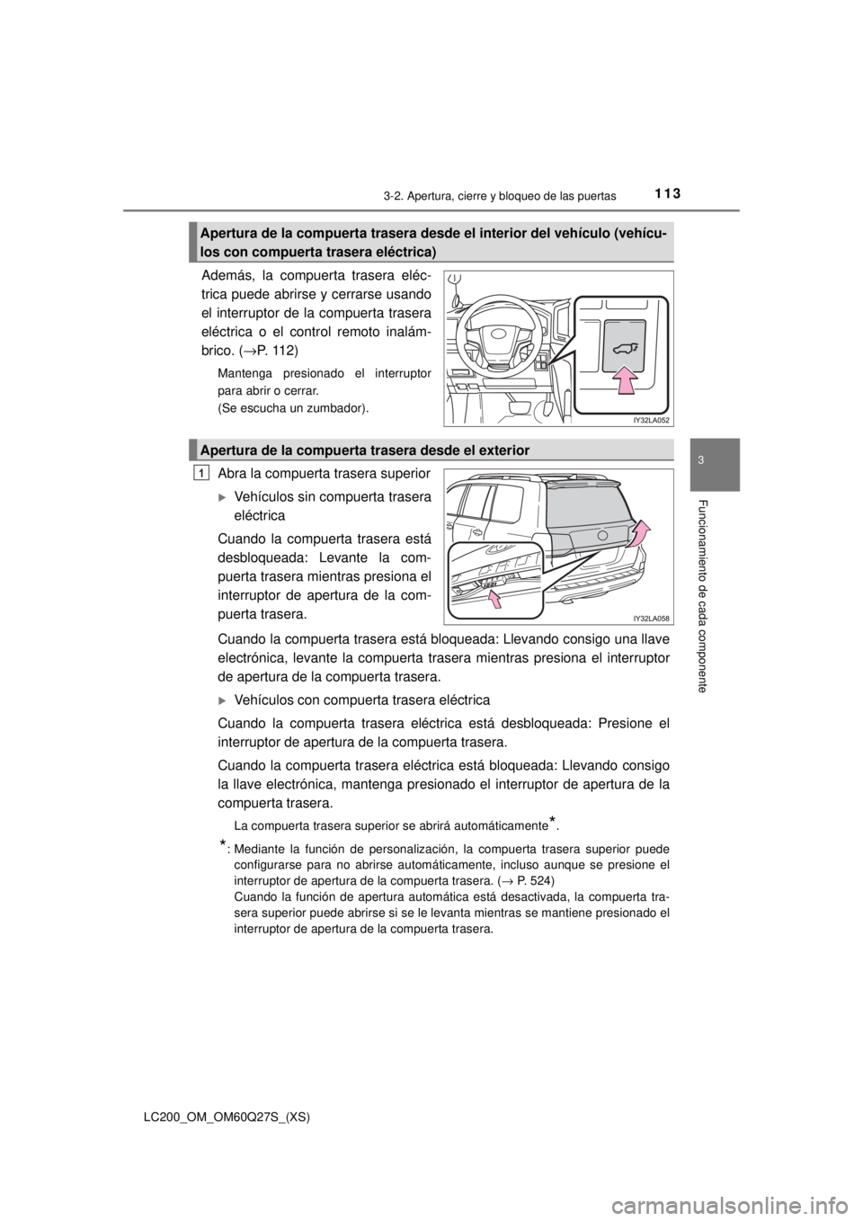 TOYOTA LAND CRUISER 2018 Manual del propietario (in Spanish) LC200_OM_OM60Q27S_(XS)
1133-2. Apertura, cierre y bloqueo de las puertas
3
Funcionamiento de cada componente
Además, la compuerta trasera eléc-
trica puede abrirse y cerrarse usando
el interruptor d TOYOTA LAND CRUISER 2018 Manual del propietario (in Spanish) LC200_OM_OM60Q27S_(XS)
1133-2. Apertura, cierre y bloqueo de las puertas
3
Funcionamiento de cada componente
Además, la compuerta trasera eléc-
trica puede abrirse y cerrarse usando
el interruptor d