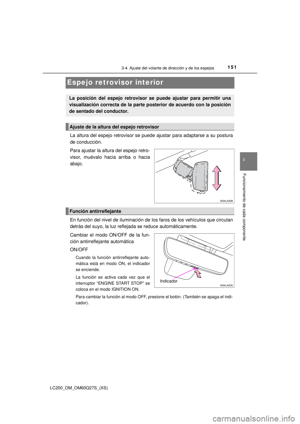 TOYOTA LAND CRUISER 2018 Manual del propietario (in Spanish) 1513-4. Ajuste del volante de dirección y de los espejos
3
Funcionamiento de cada componente
LC200_OM_OM60Q27S_(XS)
Espejo retrovisor interior
La altura del espejo retrovisor se puede ajustar para ad TOYOTA LAND CRUISER 2018 Manual del propietario (in Spanish) 1513-4. Ajuste del volante de dirección y de los espejos
3
Funcionamiento de cada componente
LC200_OM_OM60Q27S_(XS)
Espejo retrovisor interior
La altura del espejo retrovisor se puede ajustar para ad