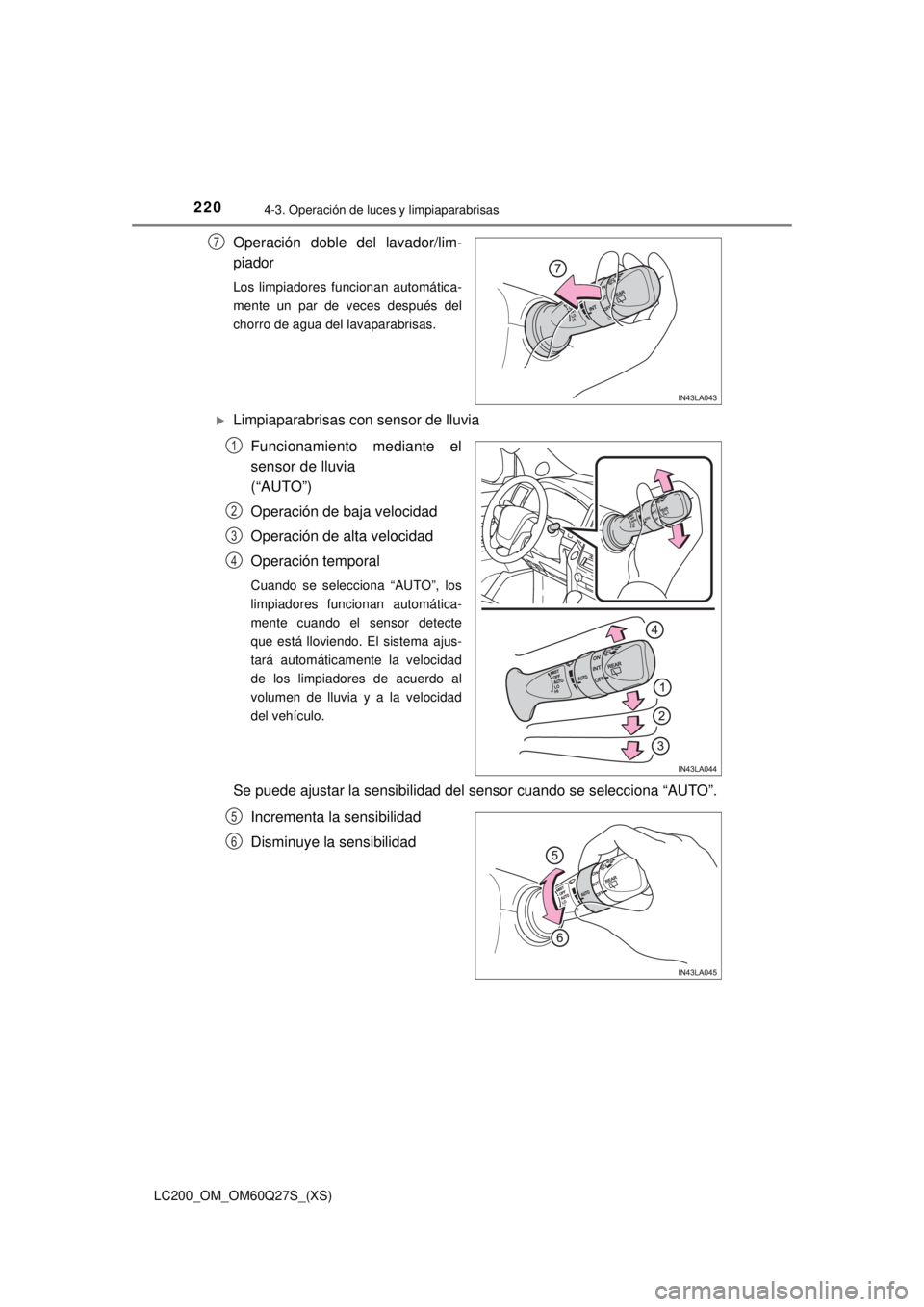 TOYOTA LAND CRUISER 2018 Manual del propietario (in Spanish) 220
LC200_OM_OM60Q27S_(XS)
4-3. Operación de luces y limpiaparabrisas
Operación doble del lavador/lim-
piador
Los limpiadores funcionan automática-
mente un par de veces después del
chorro de agua TOYOTA LAND CRUISER 2018 Manual del propietario (in Spanish) 220
LC200_OM_OM60Q27S_(XS)
4-3. Operación de luces y limpiaparabrisas
Operación doble del lavador/lim-
piador
Los limpiadores funcionan automática-
mente un par de veces después del
chorro de agua