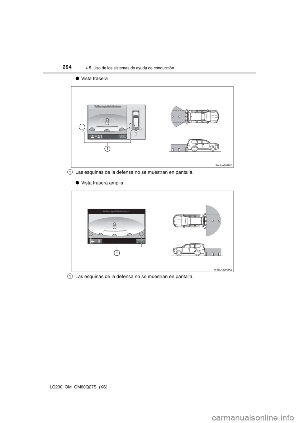 TOYOTA LAND CRUISER 2018 Manual del propietario (in Spanish) 294
LC200_OM_OM60Q27S_(XS)
4-5. Uso de los sistemas de ayuda de conducción
●Vista trasera
Las esquinas de la defensa no se muestran en pantalla.
● Vista trasera amplia
Las esquinas de la defensa TOYOTA LAND CRUISER 2018 Manual del propietario (in Spanish) 294
LC200_OM_OM60Q27S_(XS)
4-5. Uso de los sistemas de ayuda de conducción
●Vista trasera
Las esquinas de la defensa no se muestran en pantalla.
● Vista trasera amplia
Las esquinas de la defensa