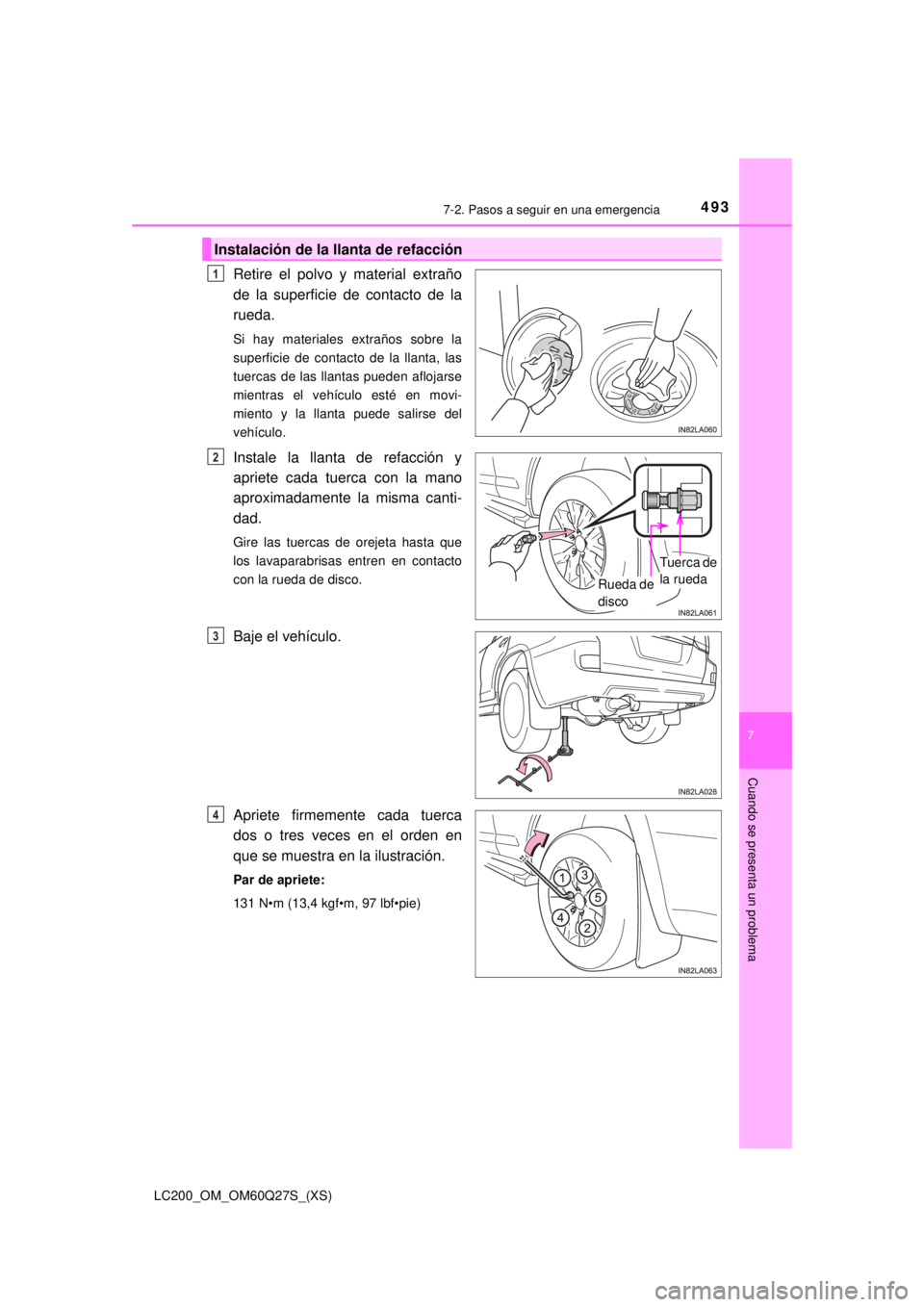 TOYOTA LAND CRUISER 2018 Manual del propietario (in Spanish) 4937-2. Pasos a seguir en una emergencia
LC200_OM_OM60Q27S_(XS)
7
Cuando se presenta un problema
Retire el polvo y material extraño
de la superficie de contacto de la
rueda.
Si hay materiales extrañ TOYOTA LAND CRUISER 2018 Manual del propietario (in Spanish) 4937-2. Pasos a seguir en una emergencia
LC200_OM_OM60Q27S_(XS)
7
Cuando se presenta un problema
Retire el polvo y material extraño
de la superficie de contacto de la
rueda.
Si hay materiales extrañ