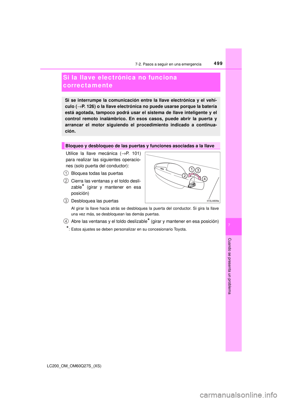 TOYOTA LAND CRUISER 2018 Manual del propietario (in Spanish) 499
LC200_OM_OM60Q27S_(XS)
7
Cuando se presenta un problema
7-2. Pasos a seguir en una emergencia
Si la llave electrónica no funciona
correctamente
Utilice la llave mecánica (→P. 101)
para realiz TOYOTA LAND CRUISER 2018 Manual del propietario (in Spanish) 499
LC200_OM_OM60Q27S_(XS)
7
Cuando se presenta un problema
7-2. Pasos a seguir en una emergencia
Si la llave electrónica no funciona
correctamente
Utilice la llave mecánica (→P. 101)
para realiz