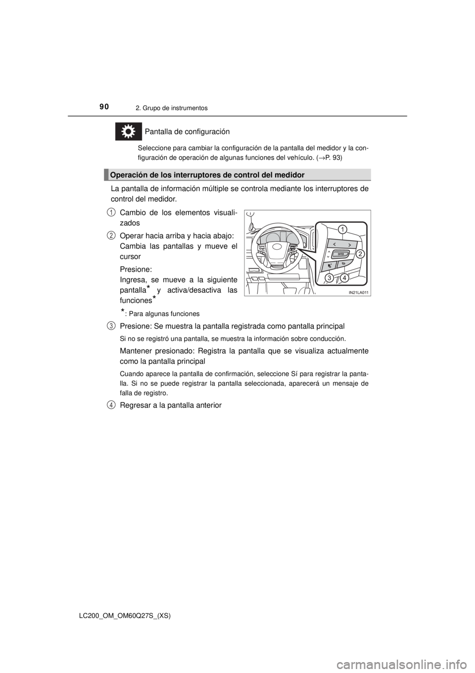 TOYOTA LAND CRUISER 2018  Manual del propietario (in Spanish) 90
LC200_OM_OM60Q27S_(XS)
2. Grupo de instrumentos
Pantalla de configuración
Seleccione para cambiar la configuración de la pantalla del medidor y la con-
figuración de operación de algunas funcio