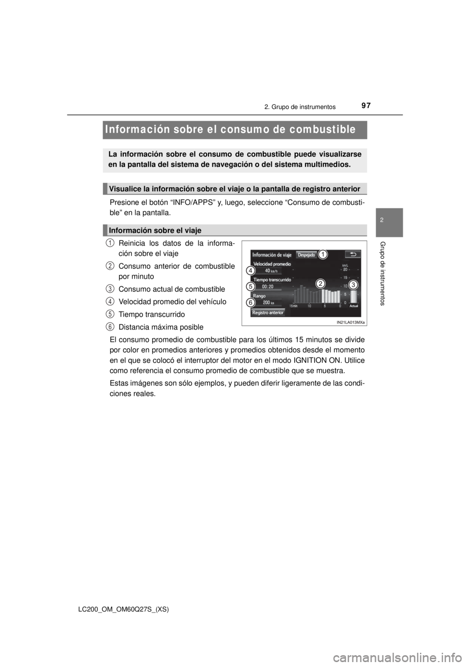 TOYOTA LAND CRUISER 2018 Manual del propietario (in Spanish) 97
LC200_OM_OM60Q27S_(XS)
2. Grupo de instrumentos
2
Grupo de instrumentos
Información sobre el consumo de combustible
Presione el botón “INFO/APPS” y, luego, seleccione “Consumo de combusti-
TOYOTA LAND CRUISER 2018 Manual del propietario (in Spanish) 97
LC200_OM_OM60Q27S_(XS)
2. Grupo de instrumentos
2
Grupo de instrumentos
Información sobre el consumo de combustible
Presione el botón “INFO/APPS” y, luego, seleccione “Consumo de combusti-