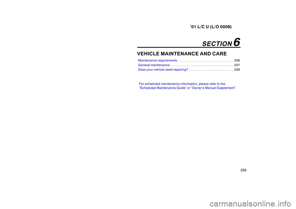 TOYOTA LAND CRUISER 2001  Owners Manual ’01 L/C U (L/O 0008)235
VEHICLE MAINTENANCE AND CARE
Maintenance requirements236
. . . . . . . . . . . . . . . . . . . . . . . . . . . . . . . . . . 
General maintenance237
. . . . . . . . . . . . .