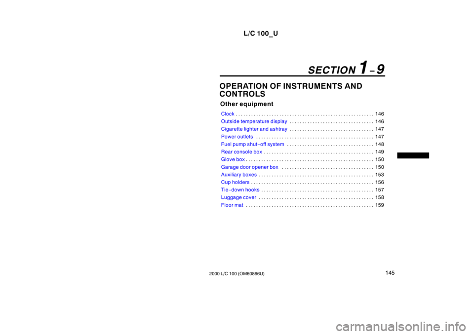 TOYOTA LAND CRUISER 2000  Owners Manual L/C 100_U145
2000 L/C 100 (OM60866U) OPERATION OF INSTRUMENTS AND 
CONTROLS
Other equipment
Clock146
. . . . . . . . . . . . . . . . . . . . . . . . . . . . . . . . . . . . . . . . . . . . . . . . . .