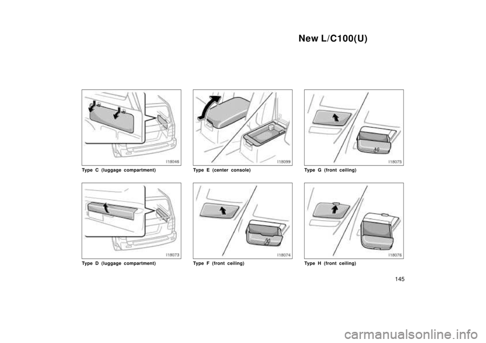 TOYOTA LAND CRUISER 1999  Owners Manual New L/C100(U)145
Type C (luggage compartment)
Type D (luggage compartment)
Type E (center console)
Type F (front ceiling)
Type G (front ceiling)
Type H (front ceiling)       
