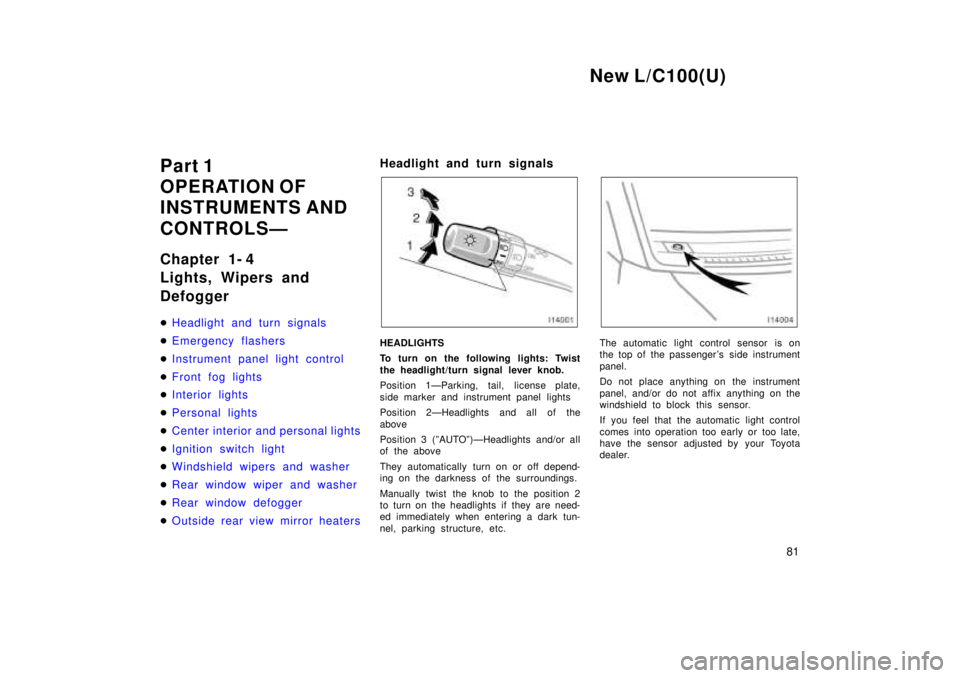 TOYOTA LAND CRUISER 1999 Manual PDF New L/C100(U)81
Part 1 
OPERATION OF
INSTRUMENTS AND  
CONTROLSÐ 
Chapter 1- 4 
Lights, Wipers and  Defogger �
Headlight and turn signals
�Emergency flashers
�Instrument panel light control
�Front fo