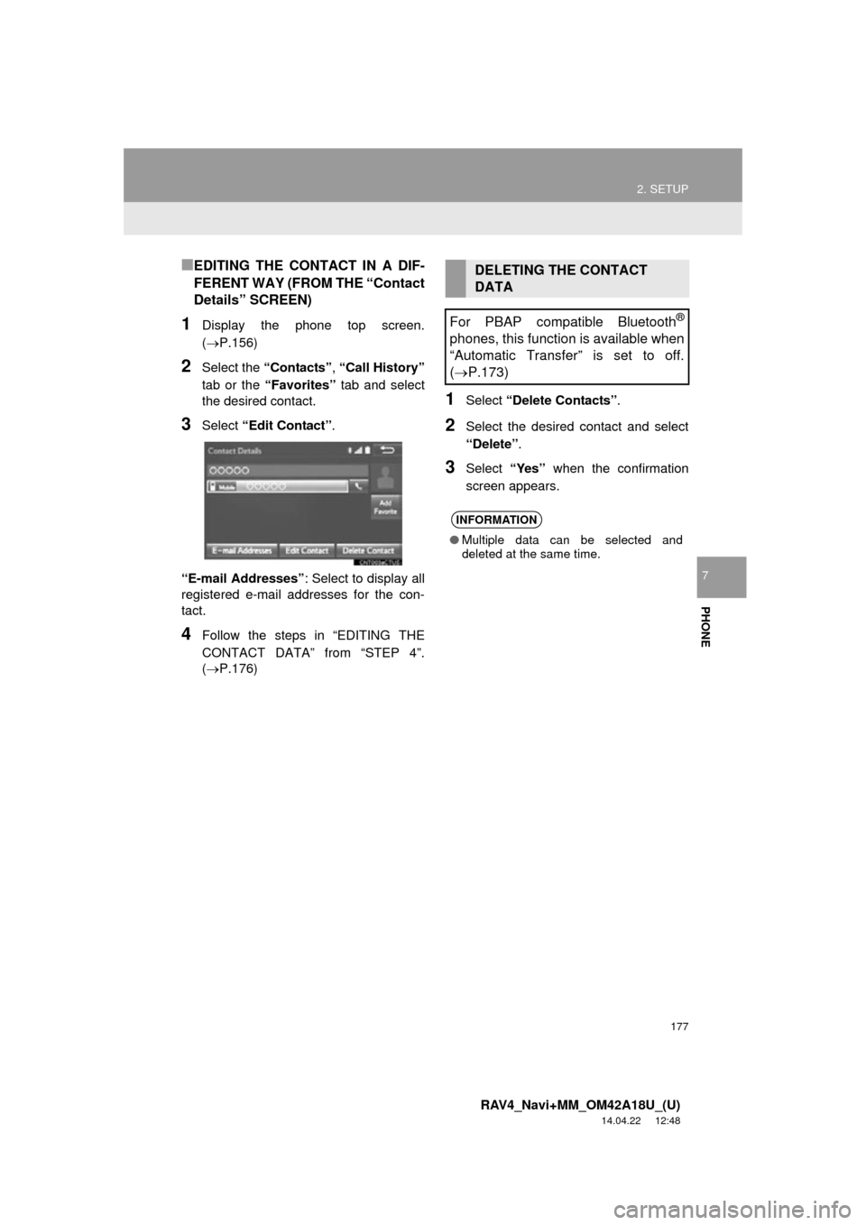 TOYOTA RAV4 2015 XA40 / 4.G Navigation Manual 177
2. SETUP
RAV4_Navi+MM_OM42A18U_(U)
14.04.22 12:48
PHONE
7
■EDITING THE CONTACT IN A DIF-
FERENT WAY (FROM THE “Contact
Details” SCREEN)
1Display the phone top screen.
(P.156)
2Select TOYOTA RAV4 2015 XA40 / 4.G Navigation Manual 177
2. SETUP
RAV4_Navi+MM_OM42A18U_(U)
14.04.22 12:48
PHONE
7
■EDITING THE CONTACT IN A DIF-
FERENT WAY (FROM THE “Contact
Details” SCREEN)
1Display the phone top screen.
(P.156)
2Select