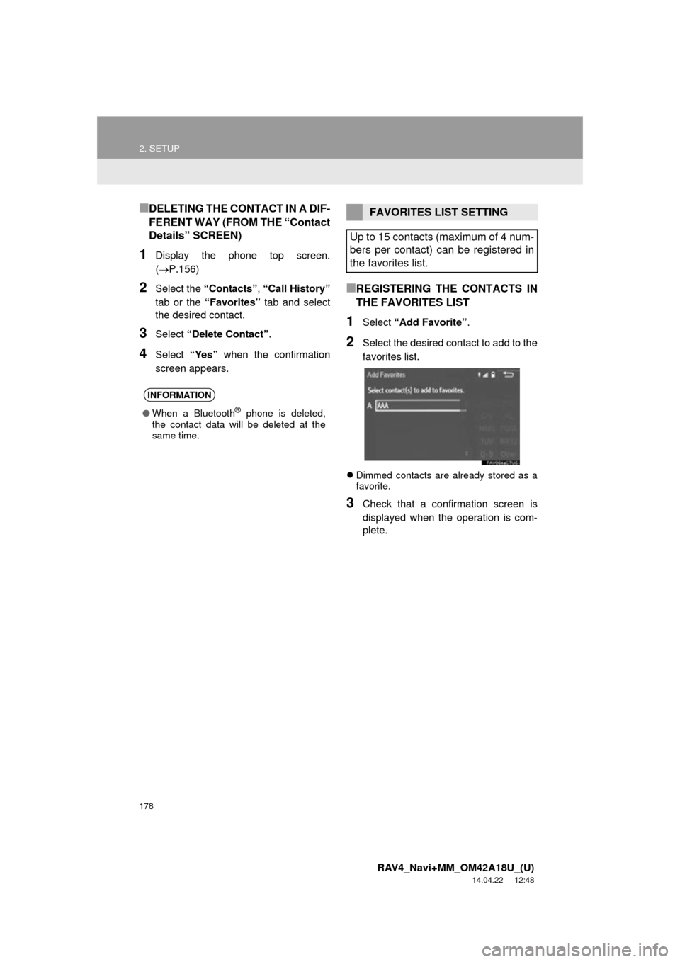 TOYOTA RAV4 2015 XA40 / 4.G Navigation Manual 178
2. SETUP
RAV4_Navi+MM_OM42A18U_(U)
14.04.22 12:48
■DELETING THE CONTACT IN A DIF-
FERENT WAY (FROM THE “Contact
Details” SCREEN)
1Display the phone top screen.
(P.156)
2Select the “ TOYOTA RAV4 2015 XA40 / 4.G Navigation Manual 178
2. SETUP
RAV4_Navi+MM_OM42A18U_(U)
14.04.22 12:48
■DELETING THE CONTACT IN A DIF-
FERENT WAY (FROM THE “Contact
Details” SCREEN)
1Display the phone top screen.
(P.156)
2Select the “