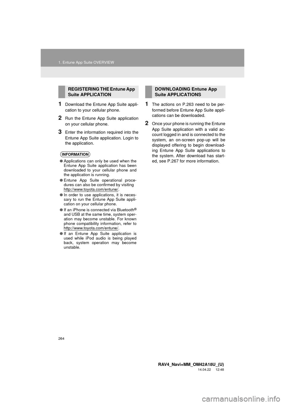 TOYOTA RAV4 2015 XA40 / 4.G Navigation Manual 264
1. Entune App Suite OVERVIEW
RAV4_Navi+MM_OM42A18U_(U)
14.04.22 12:48
1Download the Entune App Suite appli-
cation to your cellular phone.
2Run the Entune App Suite application
on your cellula TOYOTA RAV4 2015 XA40 / 4.G Navigation Manual 264
1. Entune App Suite OVERVIEW
RAV4_Navi+MM_OM42A18U_(U)
14.04.22 12:48
1Download the Entune App Suite appli-
cation to your cellular phone.
2Run the Entune App Suite application
on your cellula