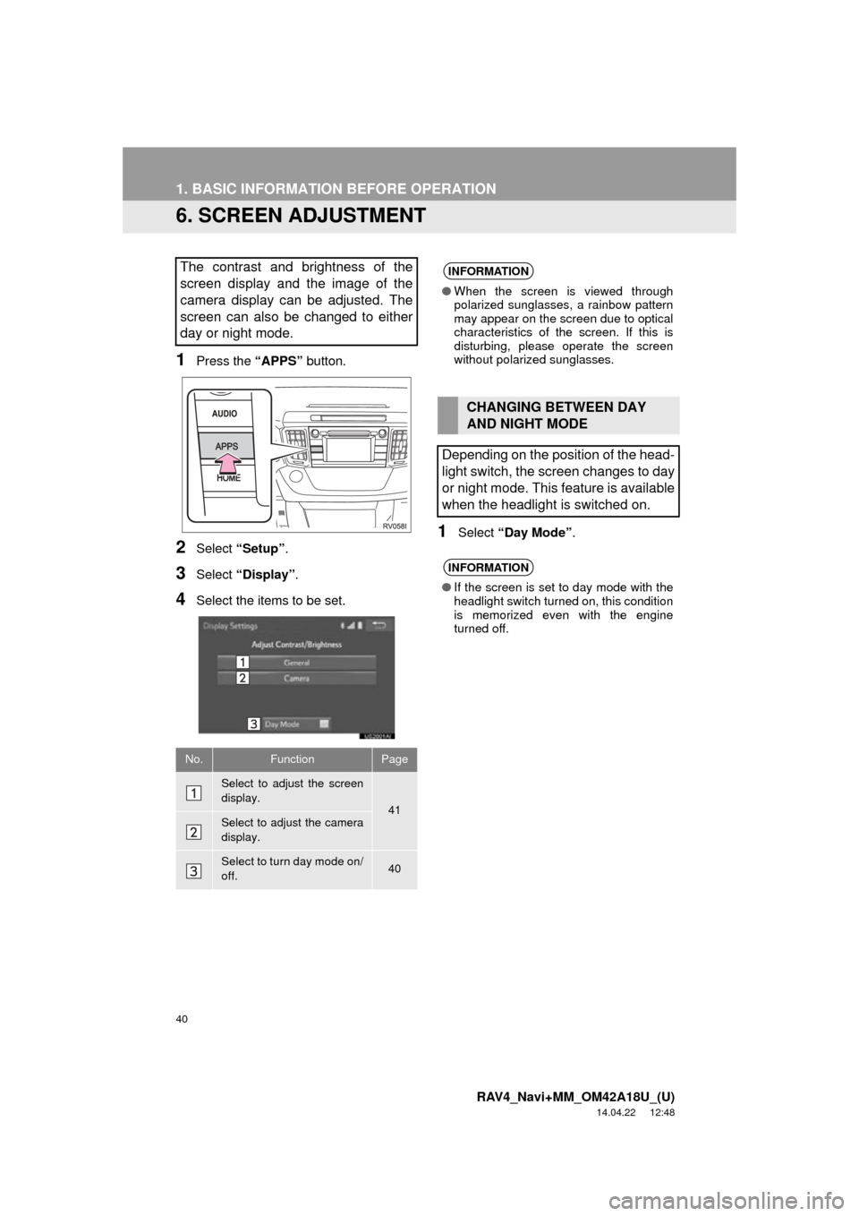 TOYOTA RAV4 2015 XA40 / 4.G Navigation Manual 40
1. BASIC INFORMATION BEFORE OPERATION
RAV4_Navi+MM_OM42A18U_(U)
14.04.22 12:48
6. SCREEN ADJUSTMENT
1Press the “APPS” button.
2Select “Setup” .
3Select “Display” .
4Select the items TOYOTA RAV4 2015 XA40 / 4.G Navigation Manual 40
1. BASIC INFORMATION BEFORE OPERATION
RAV4_Navi+MM_OM42A18U_(U)
14.04.22 12:48
6. SCREEN ADJUSTMENT
1Press the “APPS” button.
2Select “Setup” .
3Select “Display” .
4Select the items