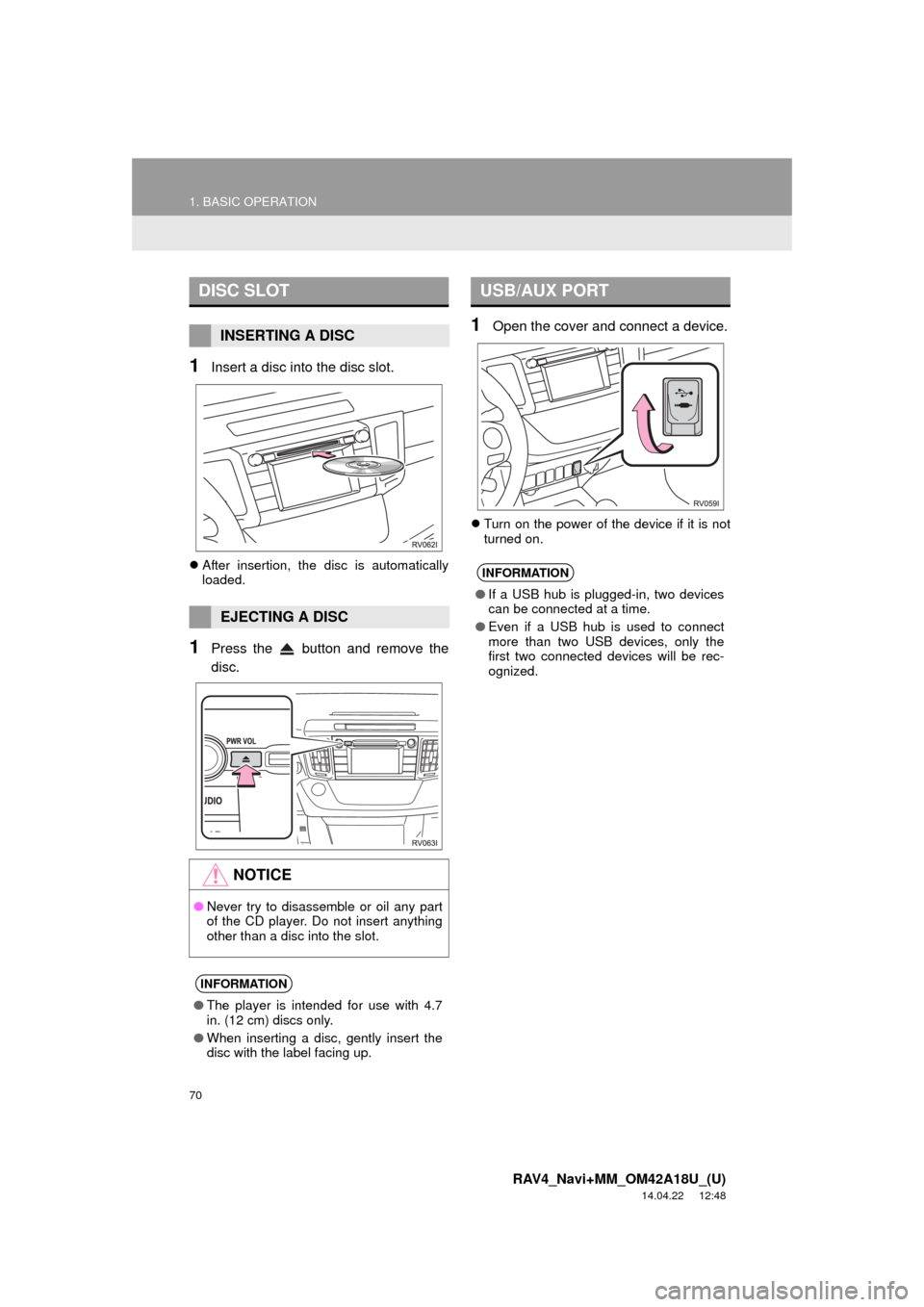 TOYOTA RAV4 2015 XA40 / 4.G Navigation Manual 70
1. BASIC OPERATION
RAV4_Navi+MM_OM42A18U_(U)
14.04.22 12:48
1Insert a disc into the disc slot.
After insertion, the disc is automatically
loaded.
1Press the button and remove the
disc.
1Op TOYOTA RAV4 2015 XA40 / 4.G Navigation Manual 70
1. BASIC OPERATION
RAV4_Navi+MM_OM42A18U_(U)
14.04.22 12:48
1Insert a disc into the disc slot.
After insertion, the disc is automatically
loaded.
1Press the button and remove the
disc.
1Op