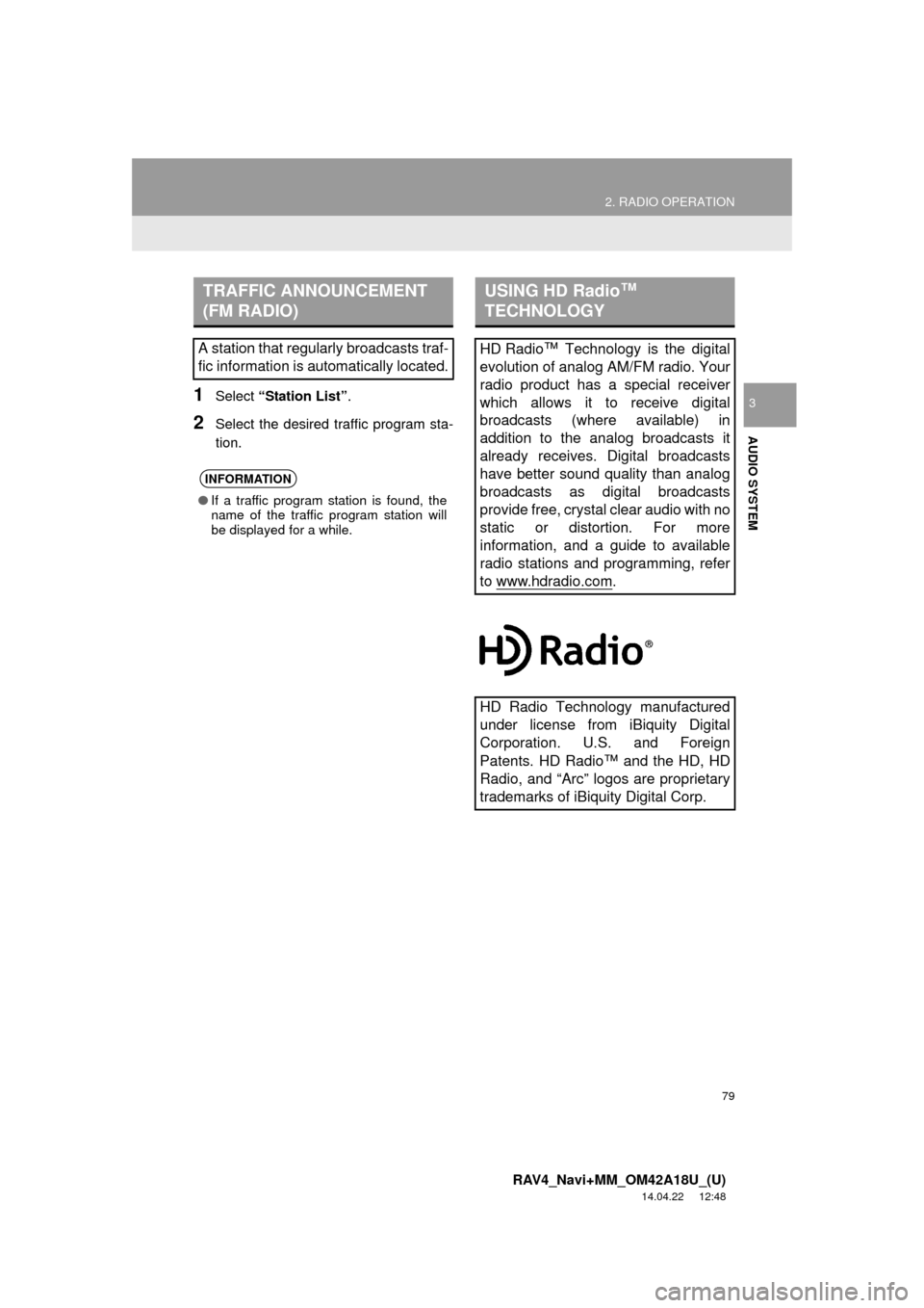 TOYOTA RAV4 2015 XA40 / 4.G Navigation Manual 79
2. RADIO OPERATION
RAV4_Navi+MM_OM42A18U_(U)
14.04.22 12:48
AUDIO SYSTEM
31Select “Station List” .
2Select the desired traffic program sta-
tion.
TRAFFIC ANNOUNCEMENT
(FM RADIO)
A station TOYOTA RAV4 2015 XA40 / 4.G Navigation Manual 79
2. RADIO OPERATION
RAV4_Navi+MM_OM42A18U_(U)
14.04.22 12:48
AUDIO SYSTEM
31Select “Station List” .
2Select the desired traffic program sta-
tion.
TRAFFIC ANNOUNCEMENT
(FM RADIO)
A station