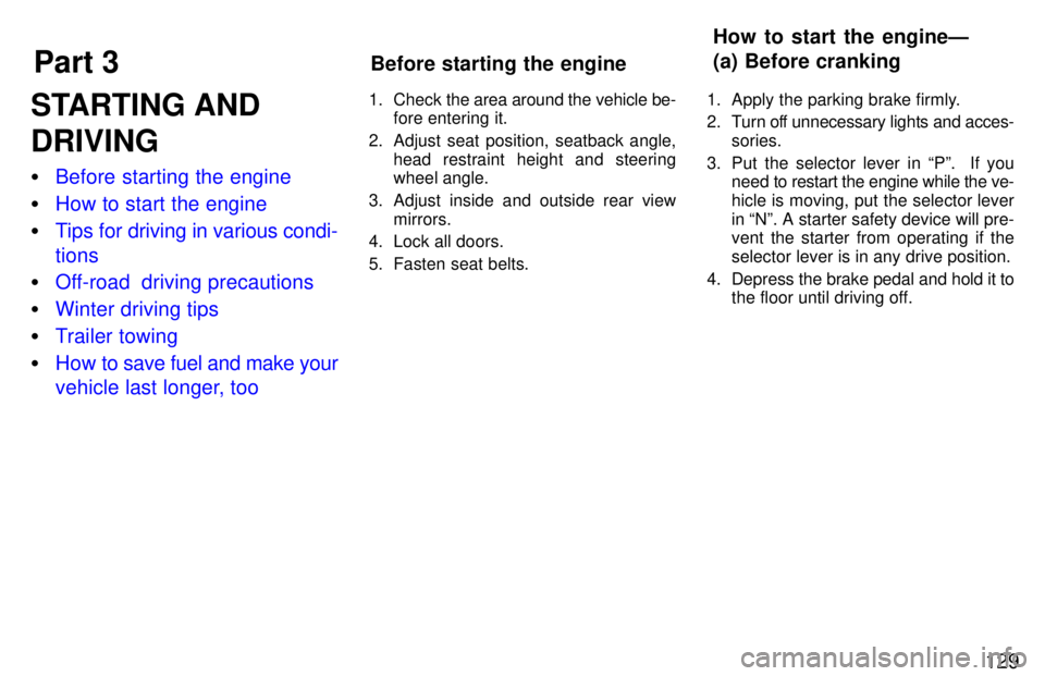 TOYOTA LAND CRUISER 1997  Owners Manual Part 3How to start the engineÐ 
(a) Before cranking
Before starting the engine
129
STARTING AND DRIVING �
Before starting the engine
�How to start the engine
�Tips for driving in various condi- tions